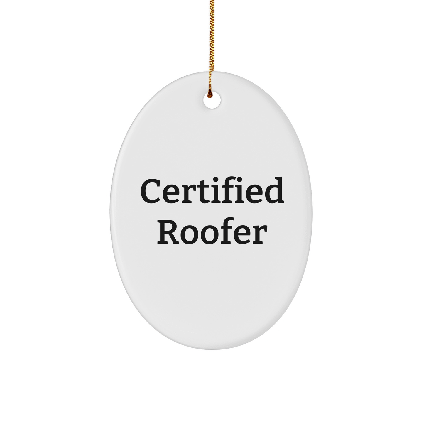 Funny Roofer Gifts from Friends and Family - 'Certified Roofer' Oval Ornament for Christmas
