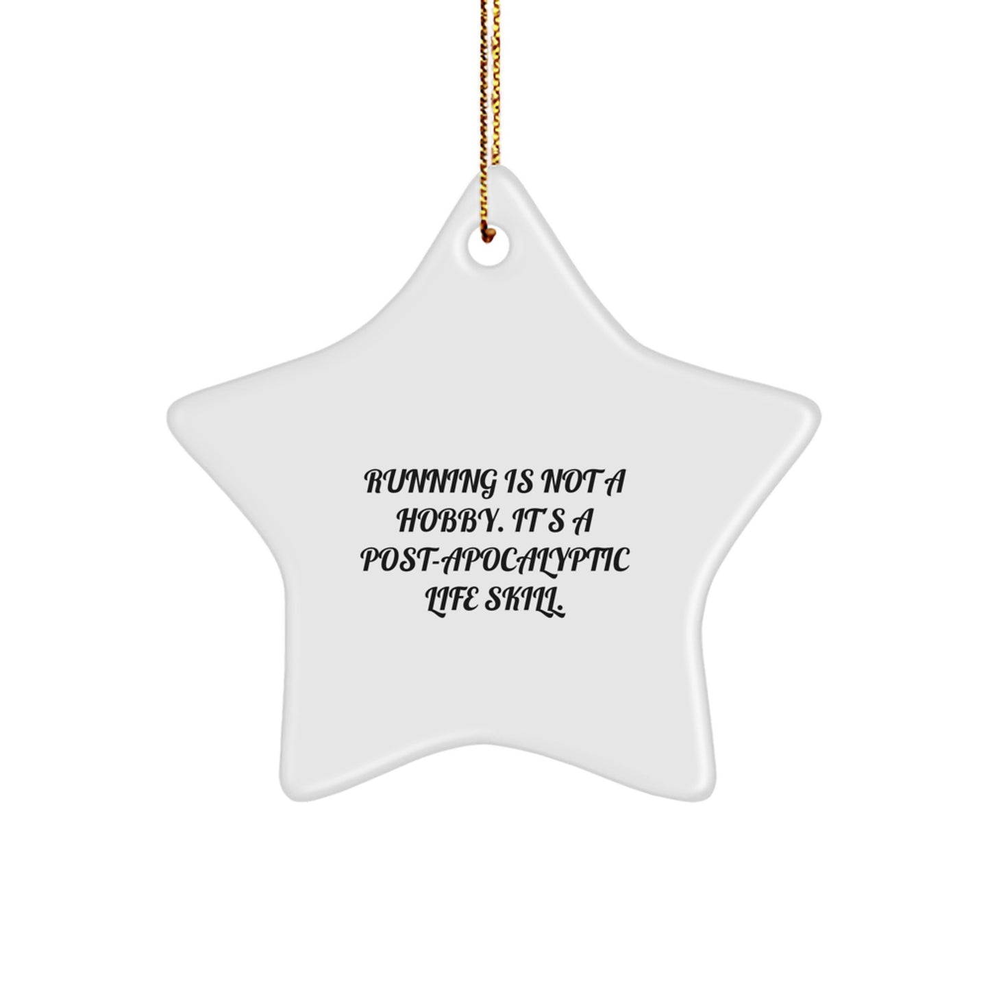 Funny Running Gifts for Men, Women, or Friends - Star Ornament with 'Running Is Not A Hobby. It's A Post-Apocalyptic Life Skill.' Quote,