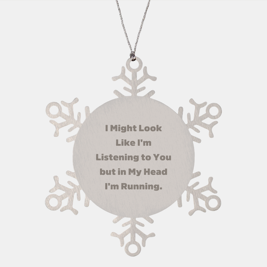 Funny Running Snowflake Ornament Gifts for Men from Friends, Inspirational quotes - 'I Might Look Like I'm Listening To You But In My Head I'm Running.' for Christmas