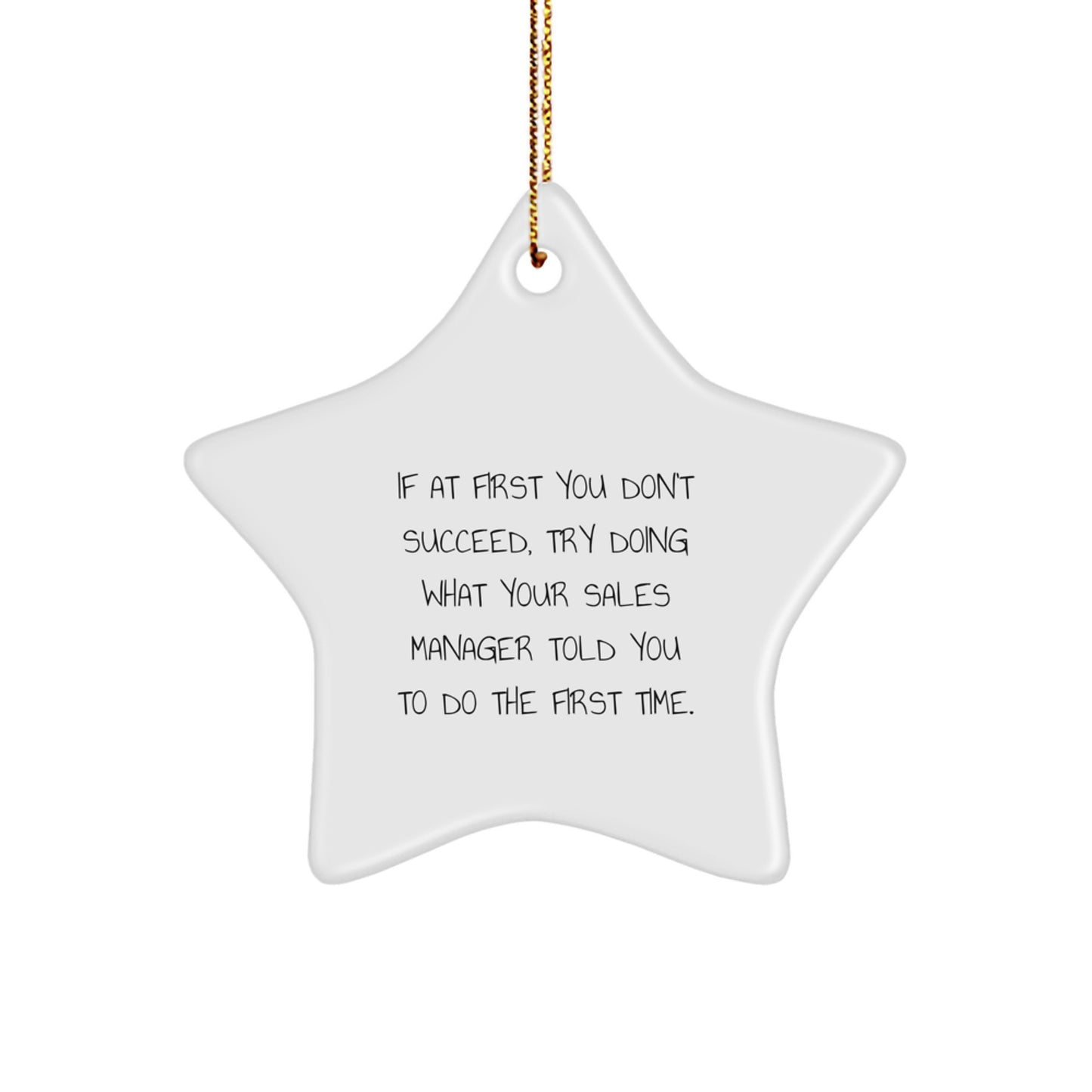 Funny Sales Manager Gifts, 'If At First You Don't Succeed, Try Doing What Your Sales Manager Told You To Do The First Time.' White Star Ornament