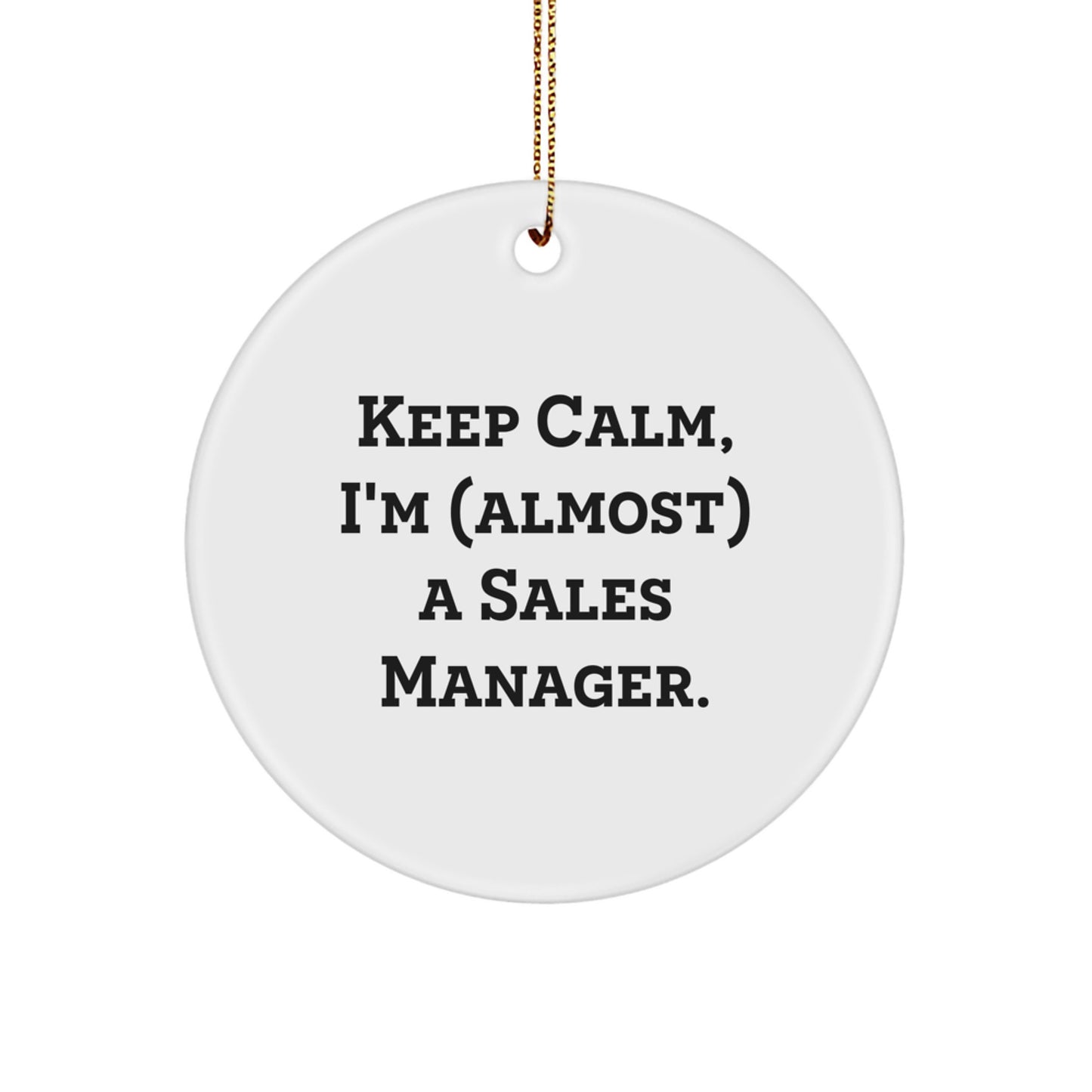 Funny Sales Manager Gifts for Christmas - 'Keep Calm, I'm (almost) A Sales Manager.' Circle Ornament from Men to Coworkers