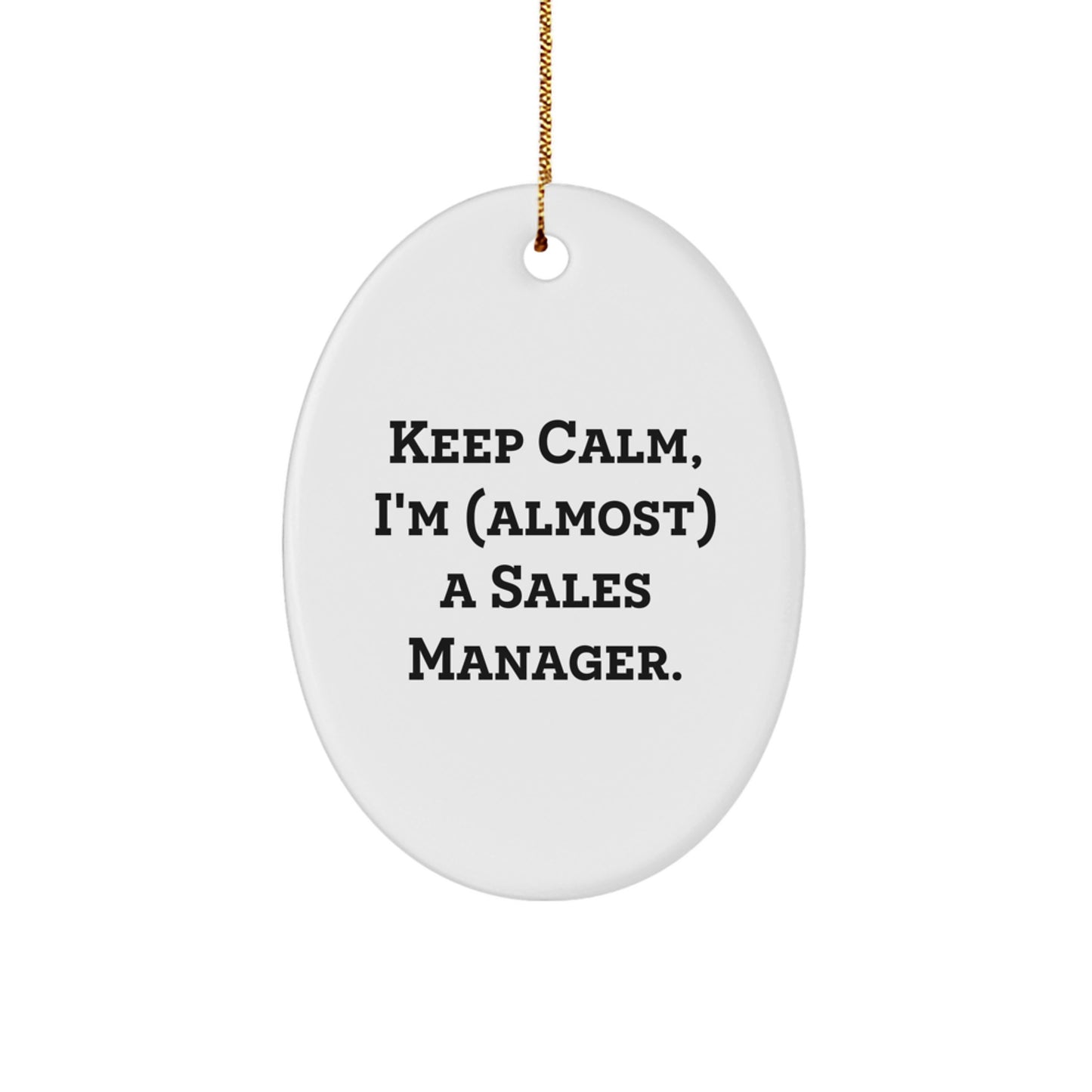 Funny Sales Manager Gifts from Friends - 'Keep Calm, I'm (almost) A Sales Manager.' Oval Ornament for Christmas Unique Gifts
