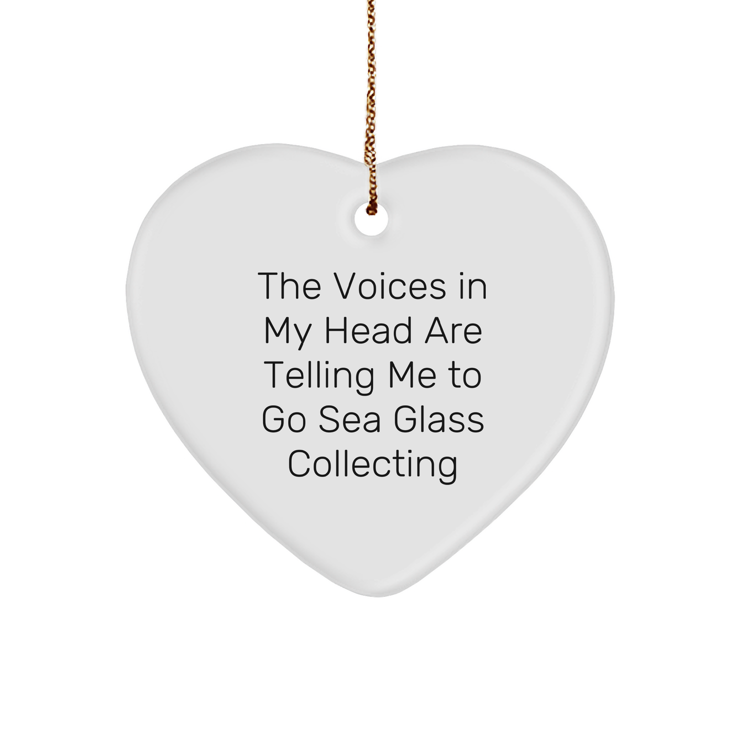 Funny Sea Glass Collecting Heart Ornament for Christmas 'The Voices In My Head Are Telling Me To Go Sea Glass Collecting'