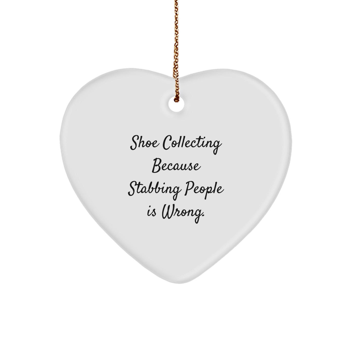Funny Shoe Collecting Gifts from Friends, Unique Heart Ornament for Men, Women, or Coworkers - 'Shoe Collecting Because Stabbing People Is Wrong.' Christmas Decoration