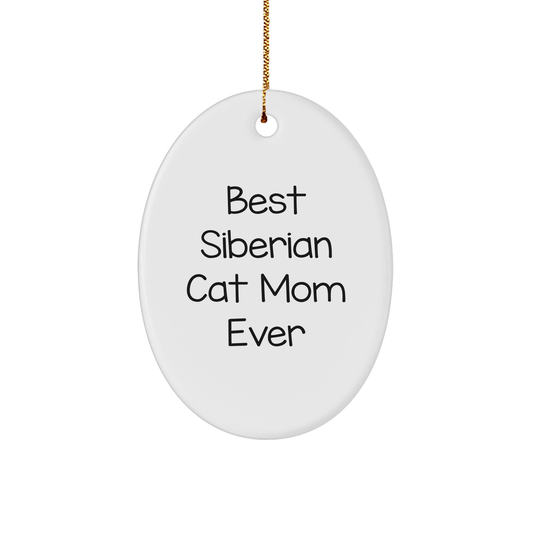 Funny Siberian Cat Mom Gifts, Oval Ornament, Best Ever Quote, Christmas Unique Gifts from Family to Friends, Gifts for Siberian Cat Lovers