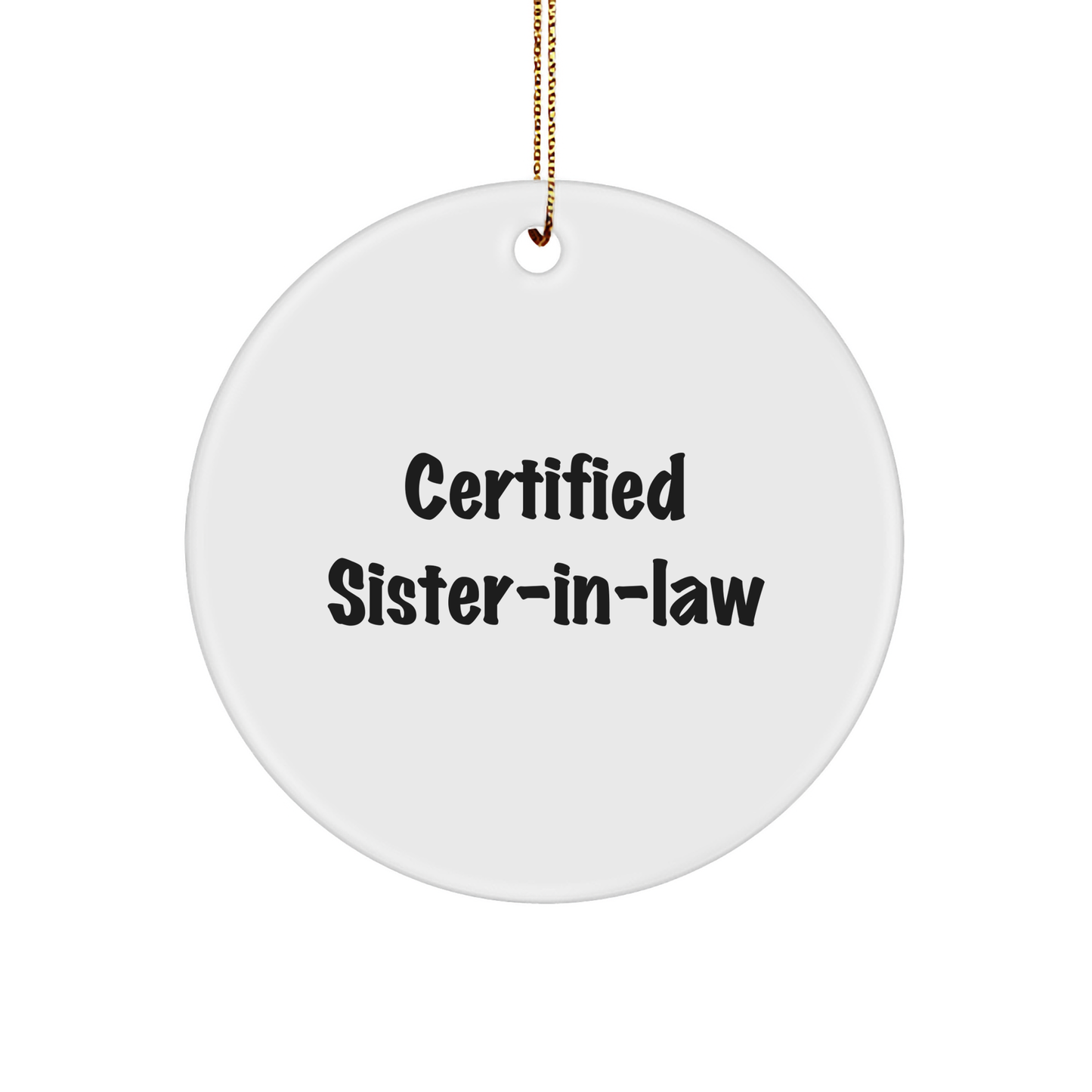 Funny Sister-in-law Gifts from Men to Sister-in-law, 'Certified Sister-in-law' Circle Ornament for Christmas, White, 2.75" tall