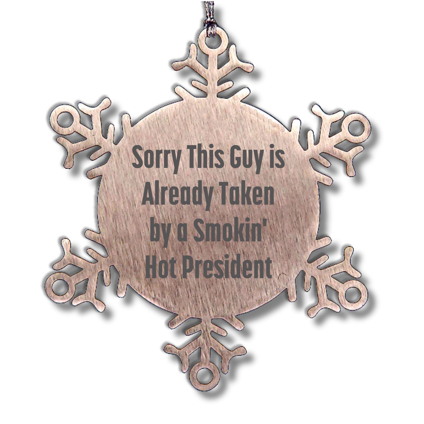 Funny Snowflake Ornament Gifts from Men to President Friends, 'Sorry This Guy Is Already Taken By A Smokin' Hot President' Christmas Unique Presents