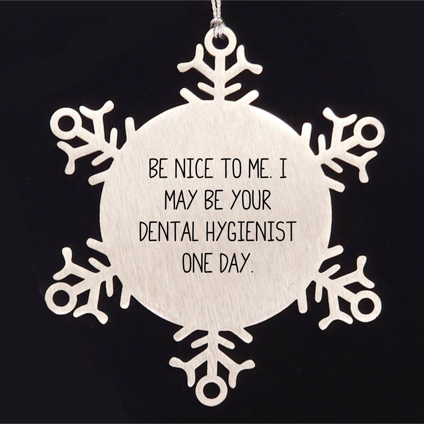 Funny Snowflake Ornament for Dental Hygienist Gifts from Men to Coworkers - Be Nice To Me. I May Be Your Dental Hygienist One Day.