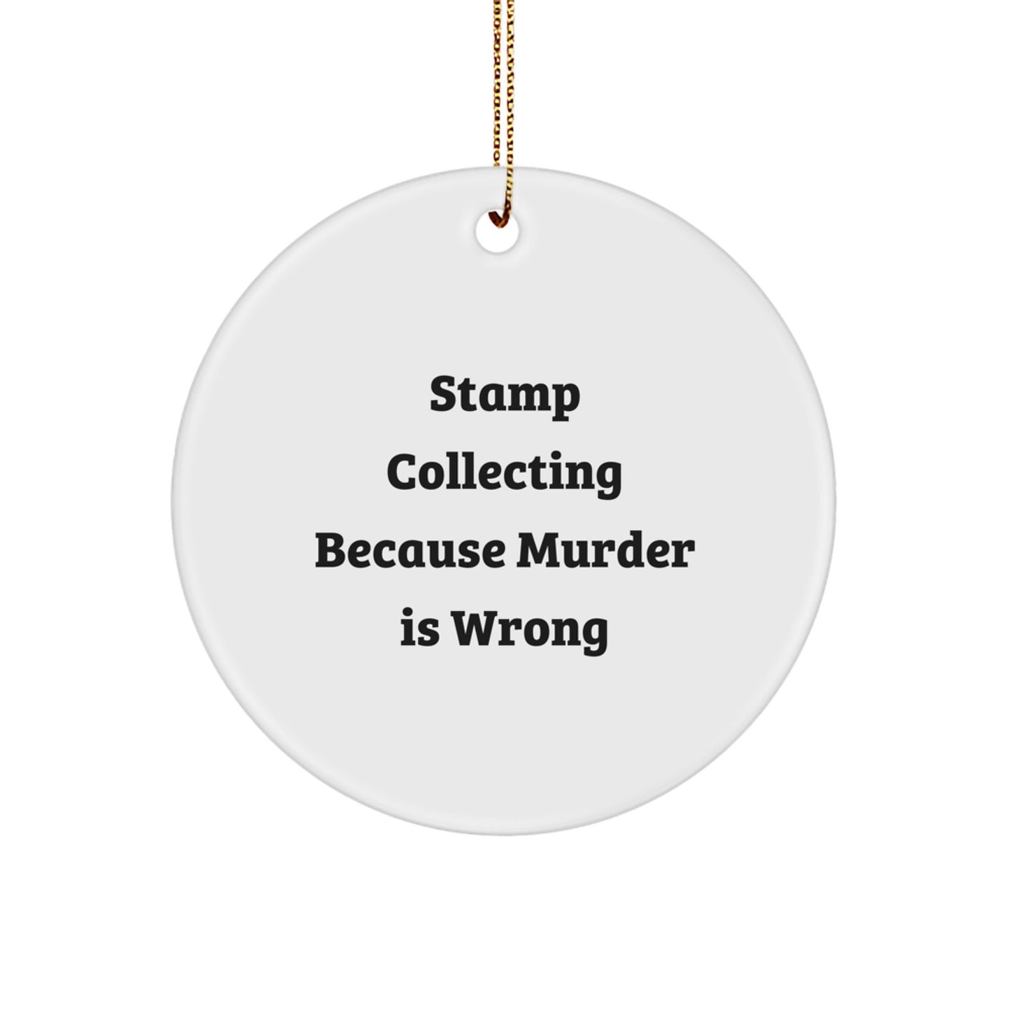 Funny Stamp Collecting Gifts from Friends - Stamp Collecting Circle Ornament, 'Stamp Collecting Because Murder Is Wrong' Quote, Christmas Unique Gifts for Stamp Collecting Enthusiasts