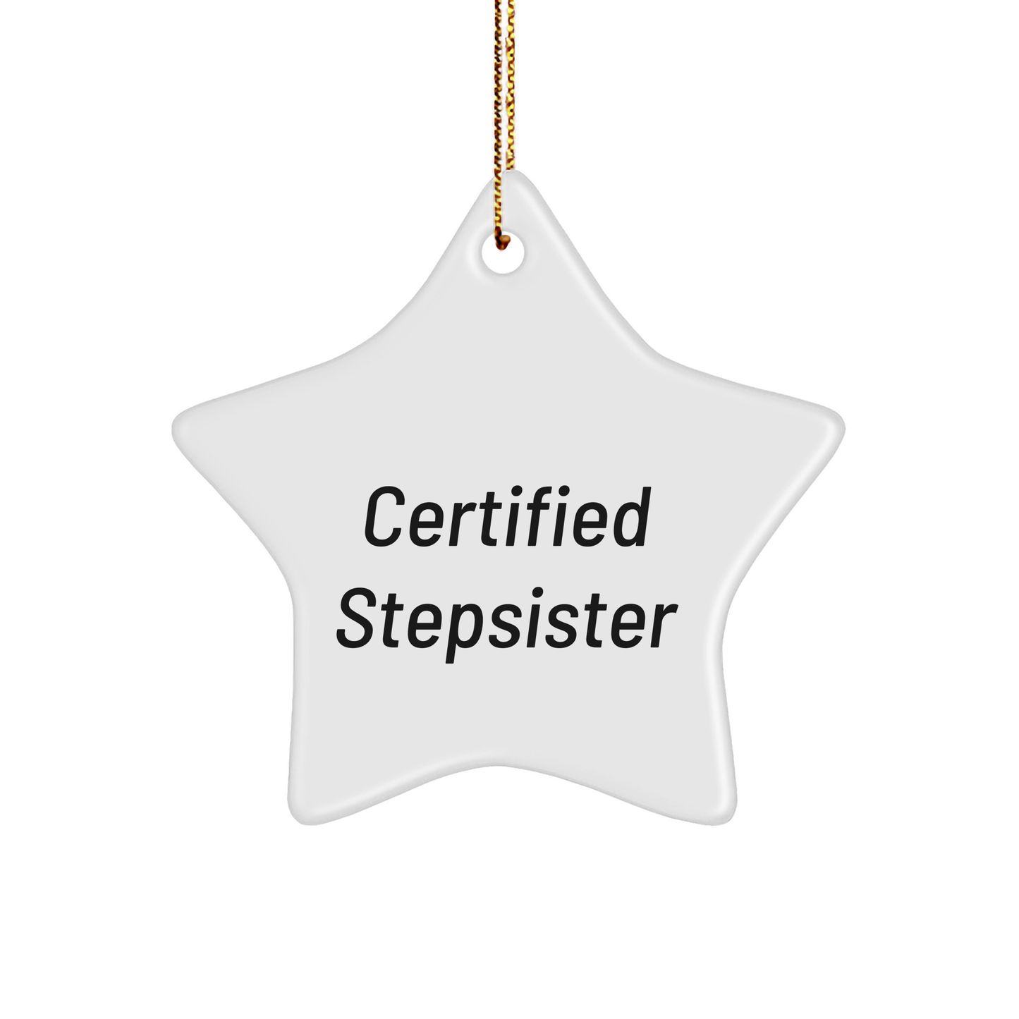 Funny Stepsister Gift, 'Certified Stepsister' Star Ornament, White Star Shaped, Gifts from Family to Stepsister, Christmas Unique Presents