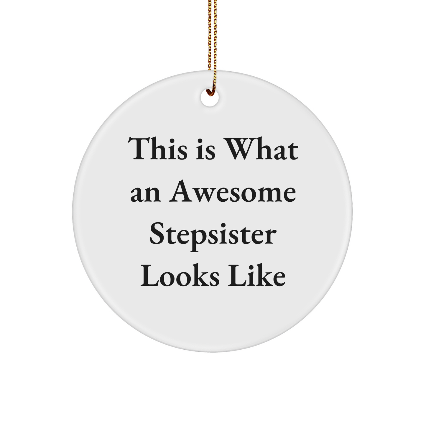 Funny Stepsister Gifts - This Is What An Awesome Stepsister Looks Like Circle Ornament for Christmas, Gifts from Family, Friends, and Women to Stepsister, Perfect for Home Decoration