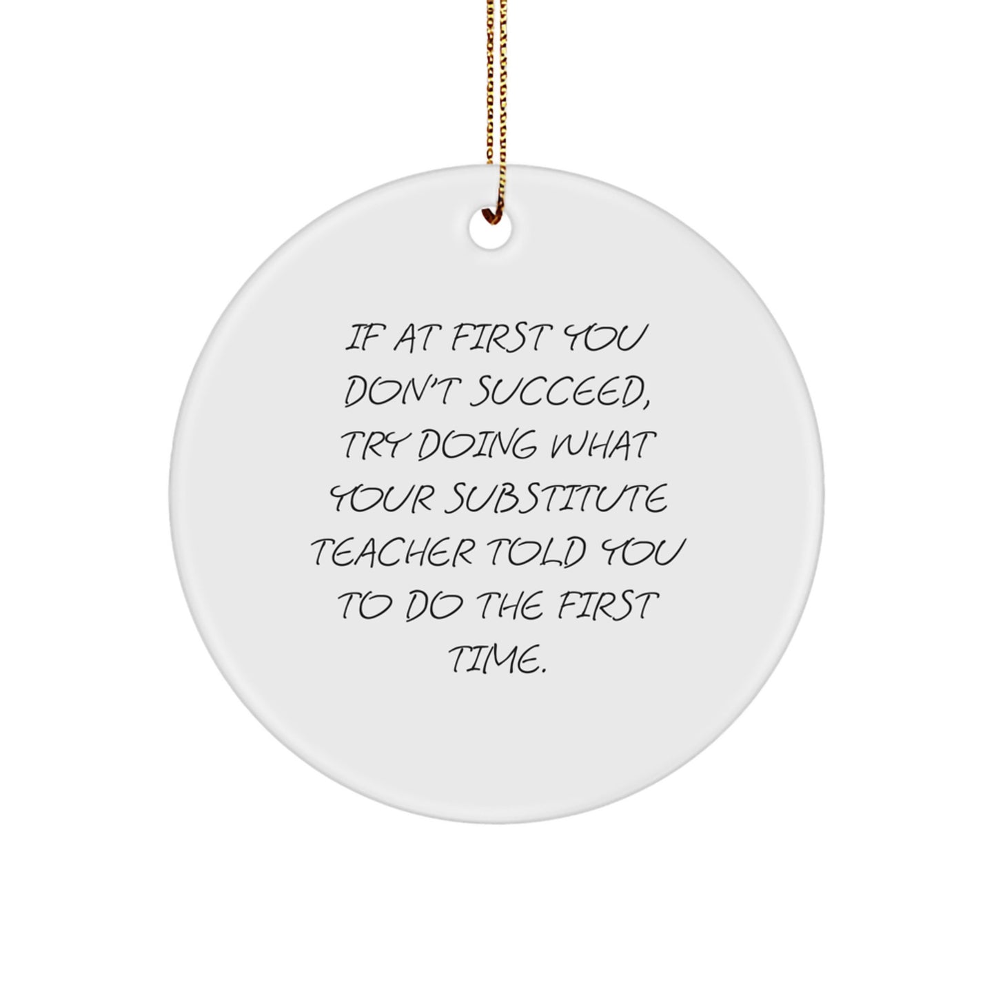 Funny Substitute Teacher Gifts from Friends to Men - 'If At First You Don't Succeed...' Circle Ornament for Christmas