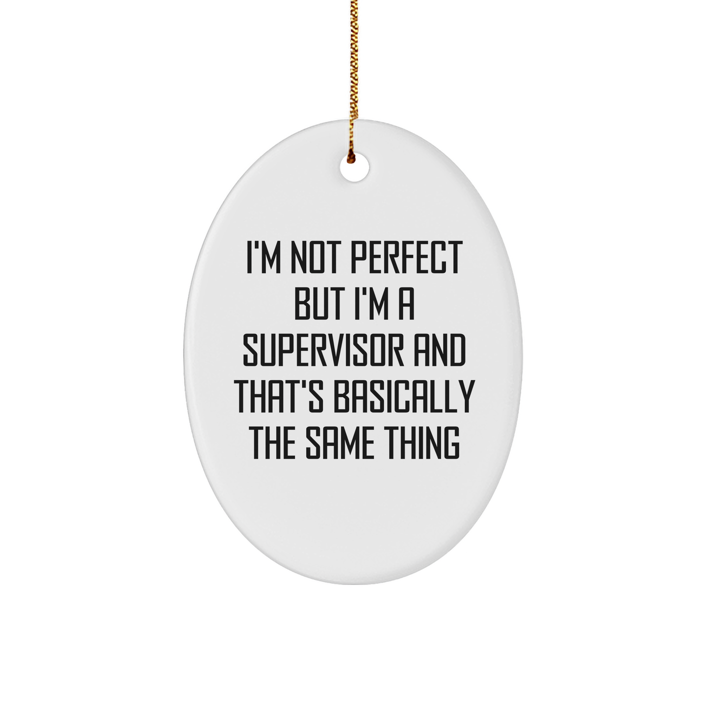 Funny Supervisor - Oval Ornament - 'I'm Not Perfect But I'm A Supervisor And That's Basically The Same Thing' - Gifts