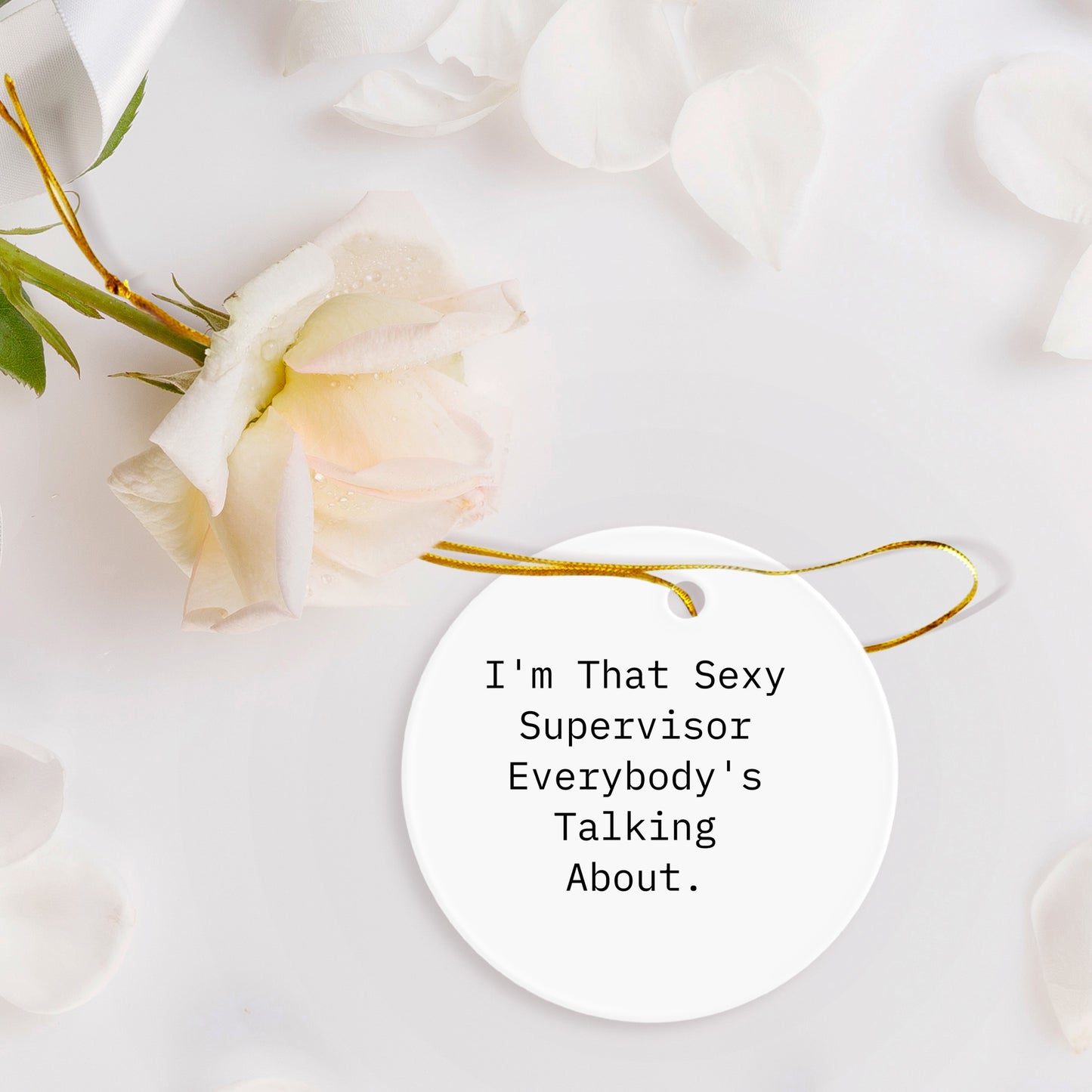 Funny Supervisor Gifts from Friends, 'I'm That Sexy Supervisor Everybody's Talking About.' Circle Ornament for Christmas
