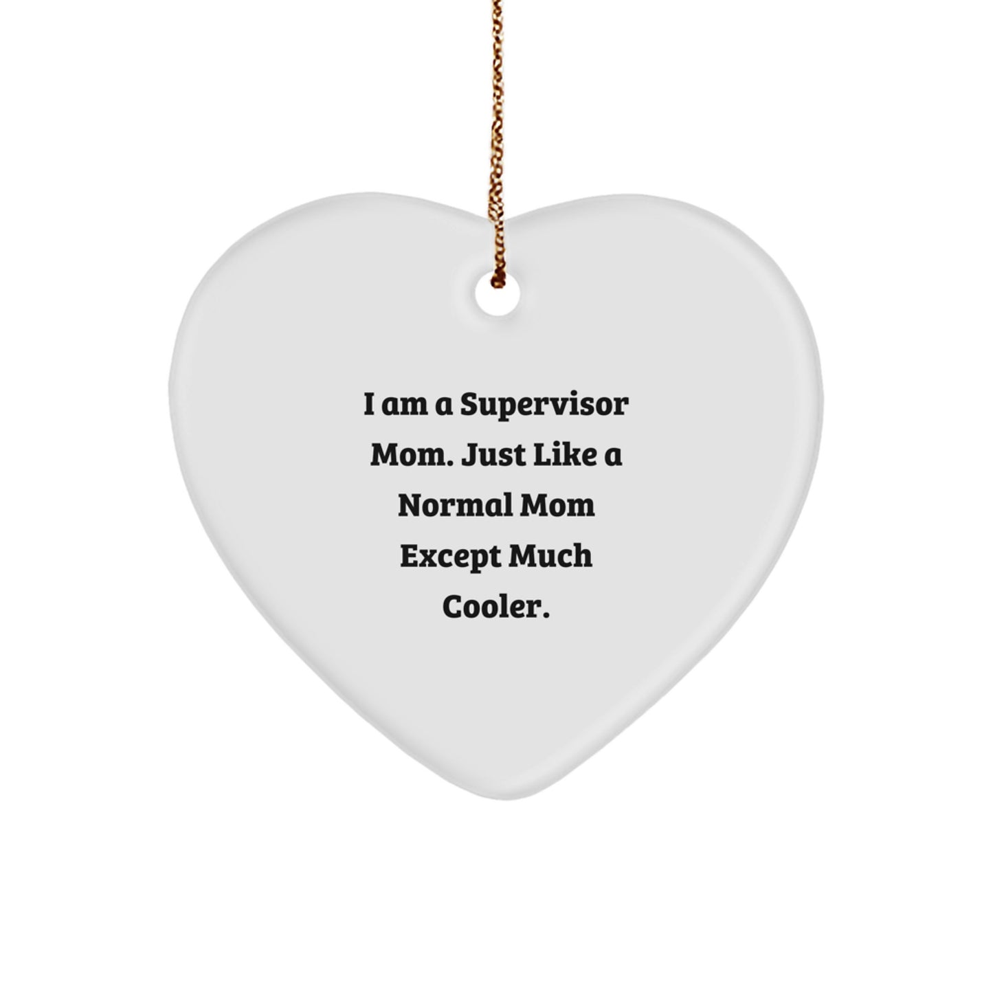 Funny Supervisor Gifts from Mom - 'I Am A Supervisor Mom' Heart Ornament for Supervisor, Christmas Unique Gifts from Mom