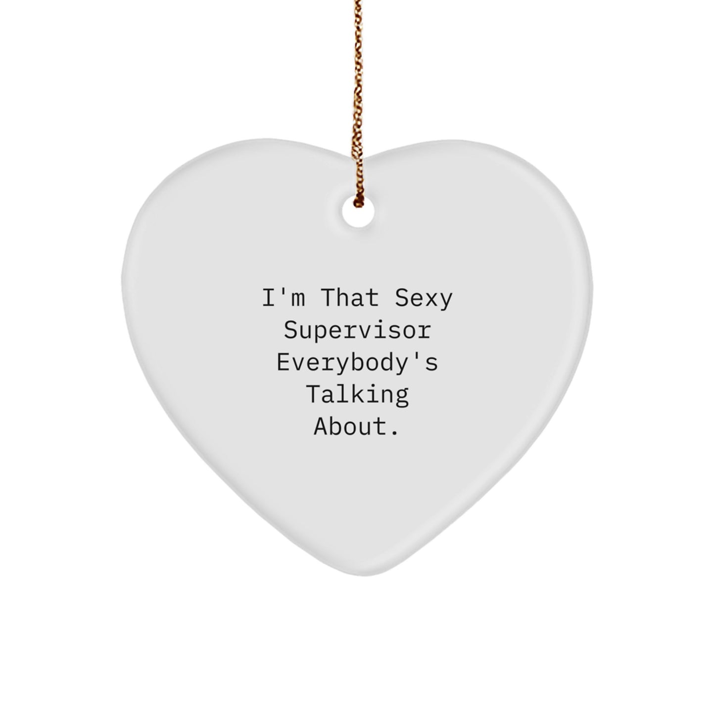 Funny Supervisor Heart Ornament Gifts from Friends, for Supervisor, I'm That Sexy Supervisor Everybody's Talking About., Christmas Unique Gifts