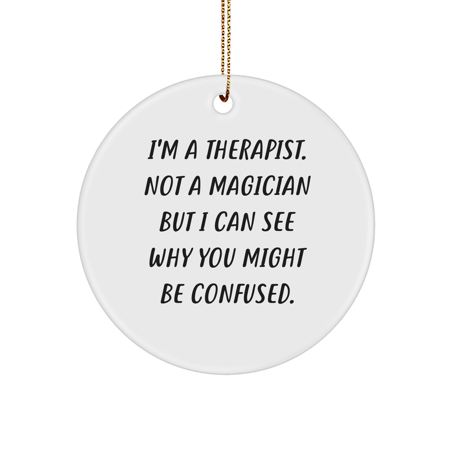 Funny Therapist Gifts from Friends for Christmas - I'm A Therapist Not A Magician Circle Ornament, Therapist Humor, White Circle Ornament, Christmas Decor