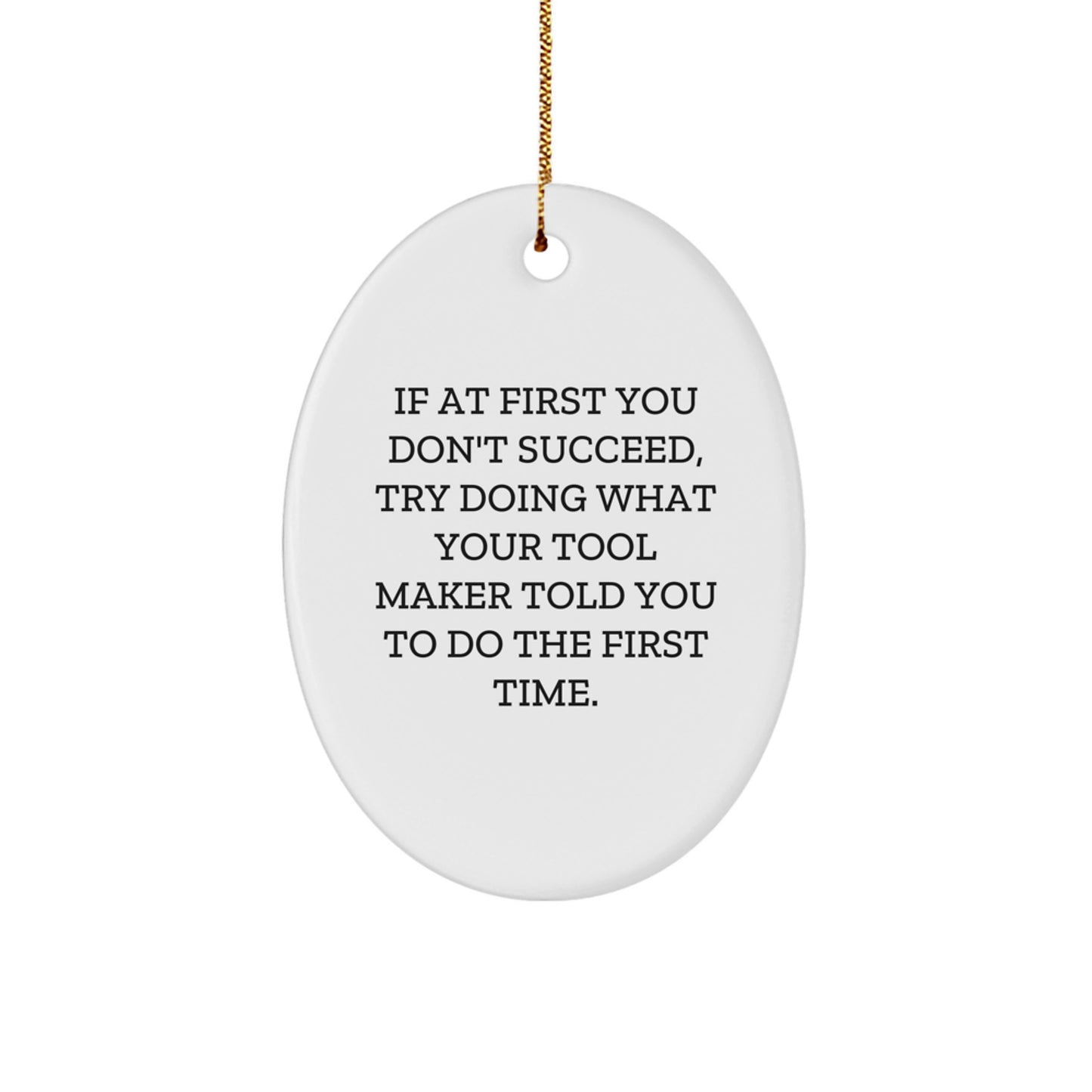 Funny Tool Maker Gifts, Oval Ornament with Inspirational Quote, Gifts from Men to Tool Maker Friends, Christmas Unique Oval Shaped Decor