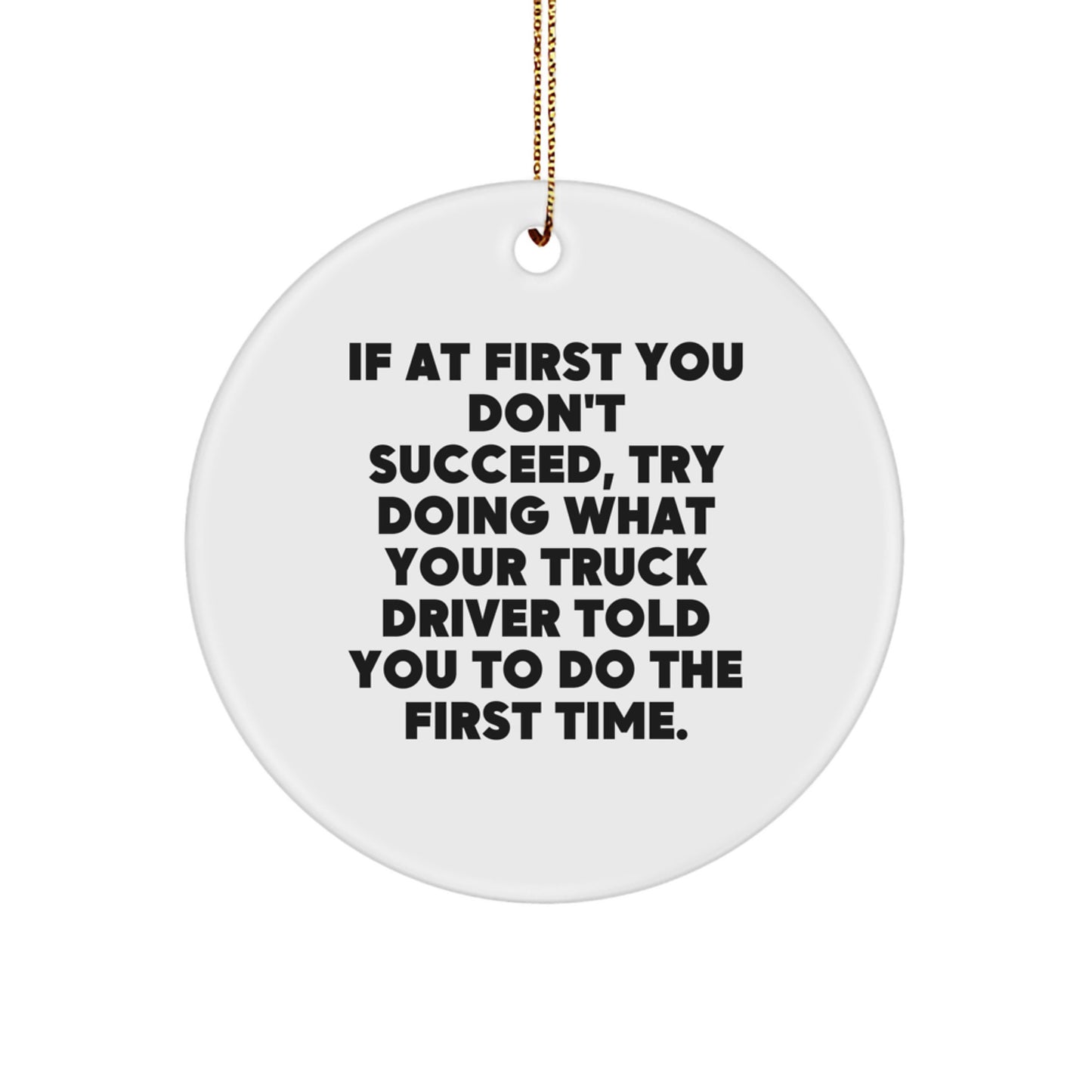 Funny Truck Driver Christmas Unique Gifts from Family for Men - 'If At First You Don't Succeed' Circle Ornament, Unique Holiday Present