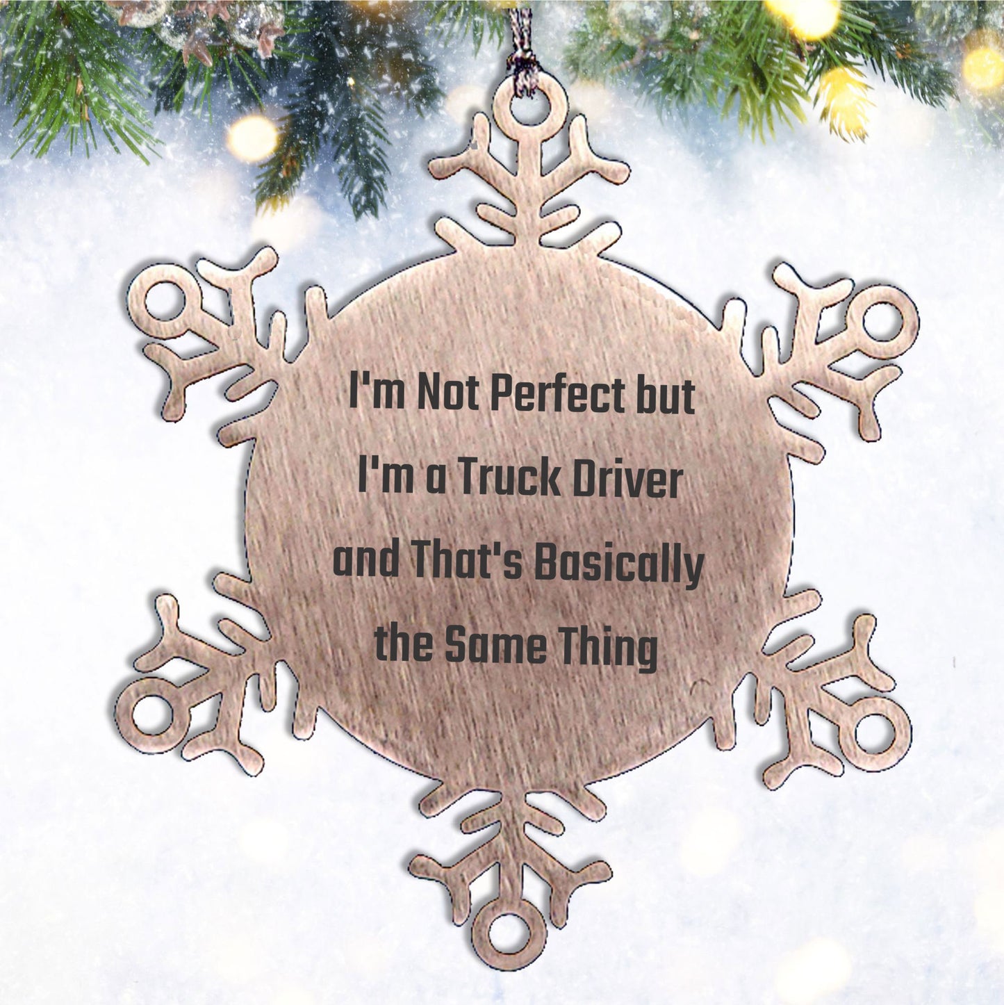 Funny Truck Driver Gifts, Snowflake Ornament for Christmas, 'I'm Not Perfect But I'm A Truck Driver And That's Basically The Same Thing' Quotes, Gifts from Friends to Truck Drivers