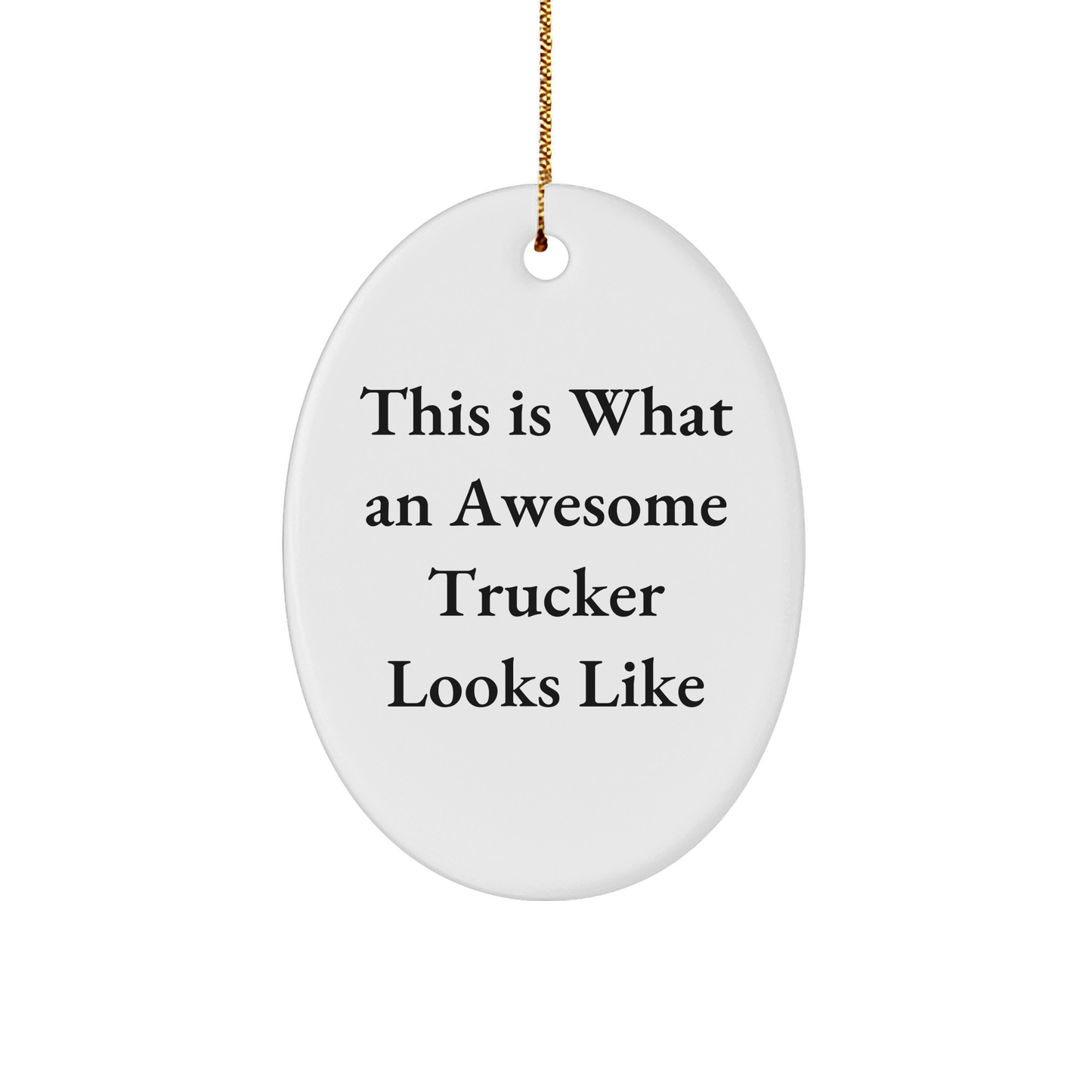 Funny Trucker Gifts from Men - This Is What An Awesome Trucker Looks Like Oval Ornament for Christmas