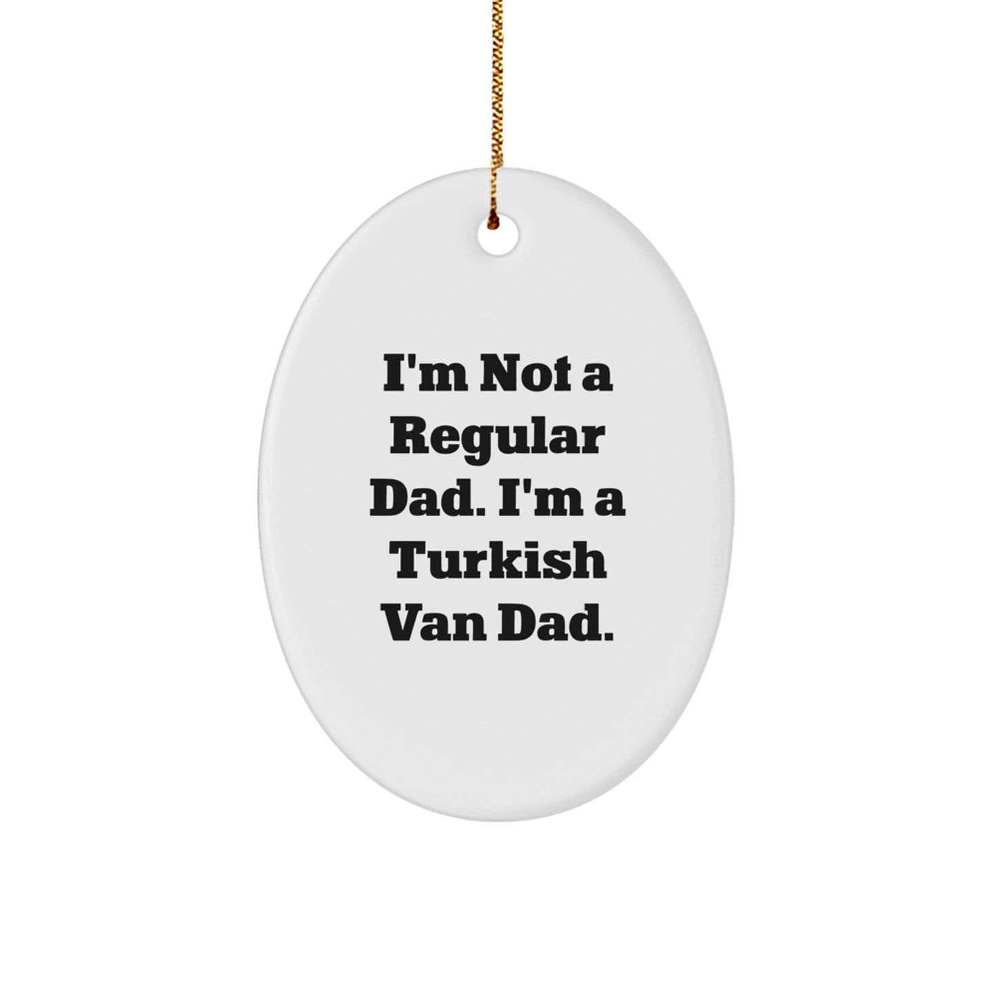 Funny Turkish Van Cat Dad Gifts, Oval Ornament for Men, Unique Christmas Memorable Presents for Family, Friends, Coworkers, Gifts from Mom, Gifts for Turkish Van Cat Lovers