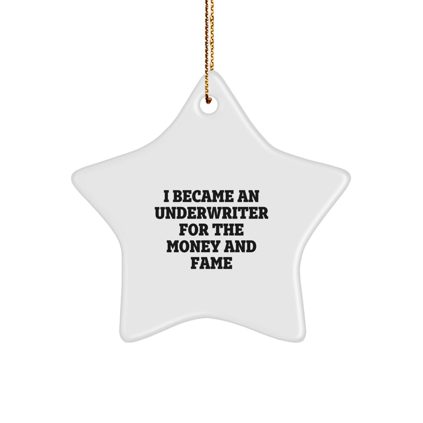 Funny Underwriter Gifts for Men from Friends, 'I Became An Underwriter For The Money And Fame' Star Ornament, White, Christmas Unique Presents