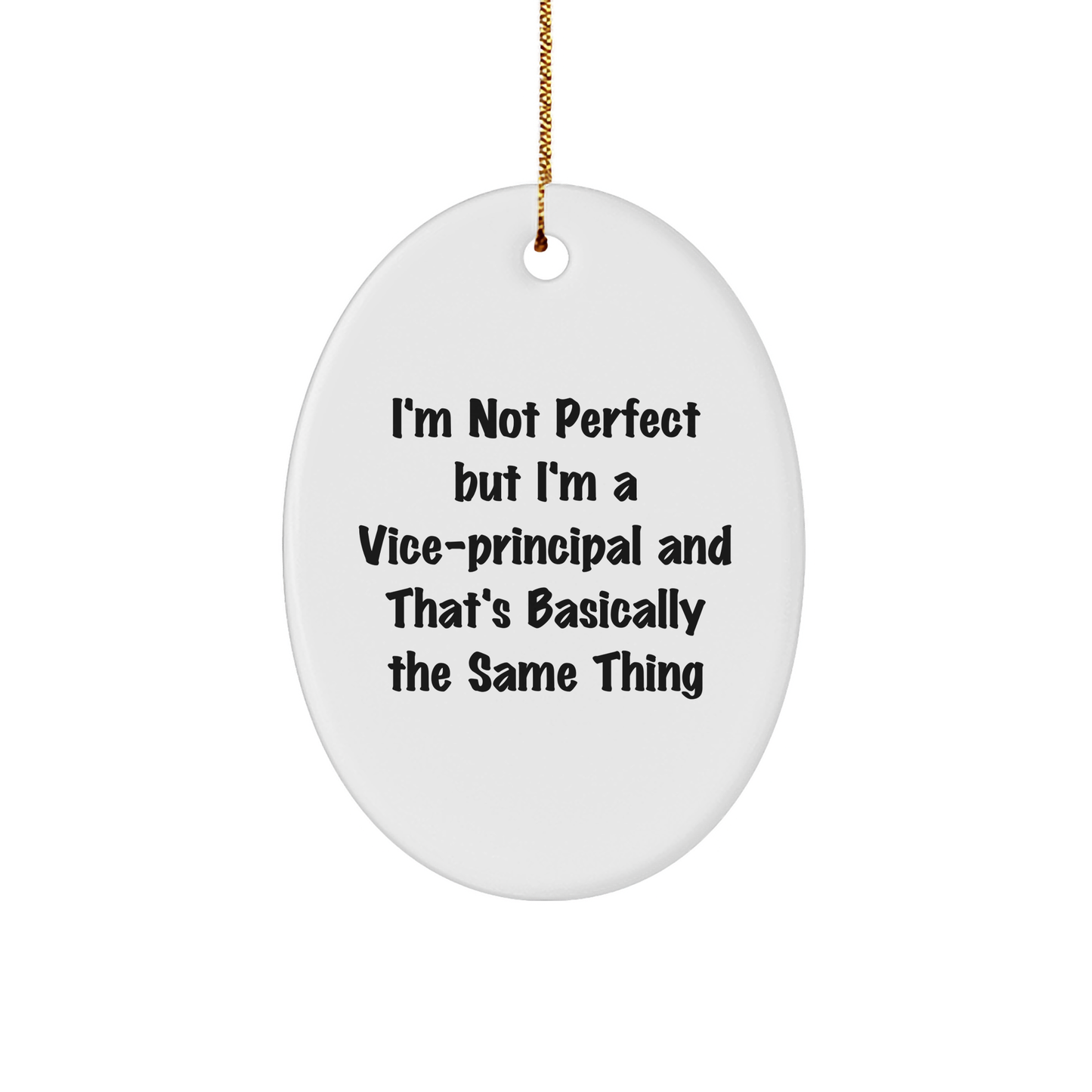 Funny Vice-Principal Gifts from Friends - Oval Ornament with 'I'm Not Perfect But I'm A Vice-Principal And That's Basically The Same Thing' Quote for Christmas Unique Gifts