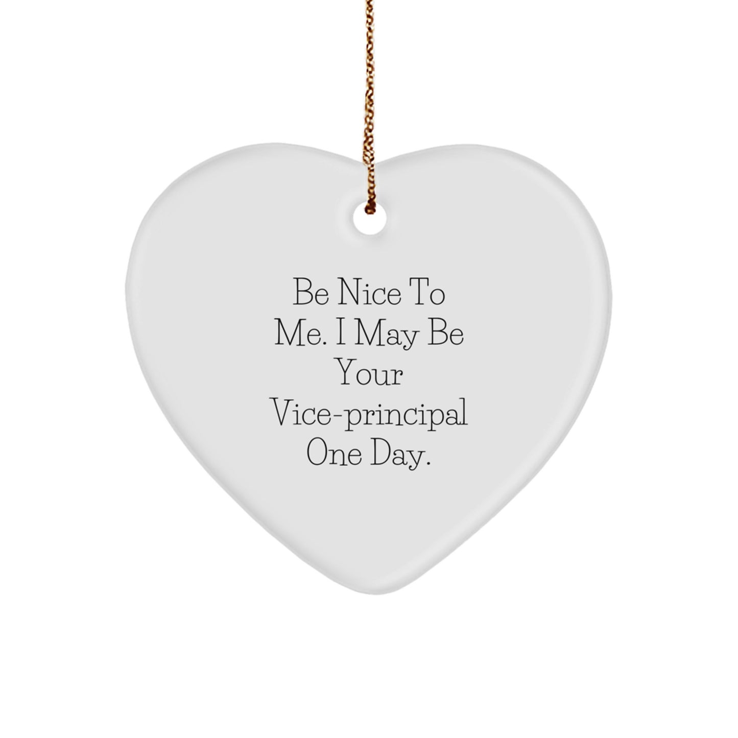 Funny Vice-principal Gifts for Christmas - 'Be Nice To Me. I May Be Your Vice-principal One Day.' Heart Ornament