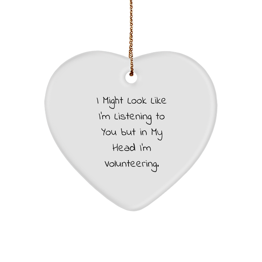 Funny Volunteering Gifts for Friends from, Heart Ornament for Christmas Quote 'I Might Look Like I'm Listening To You But In My Head I'm Volunteering.' from Friends