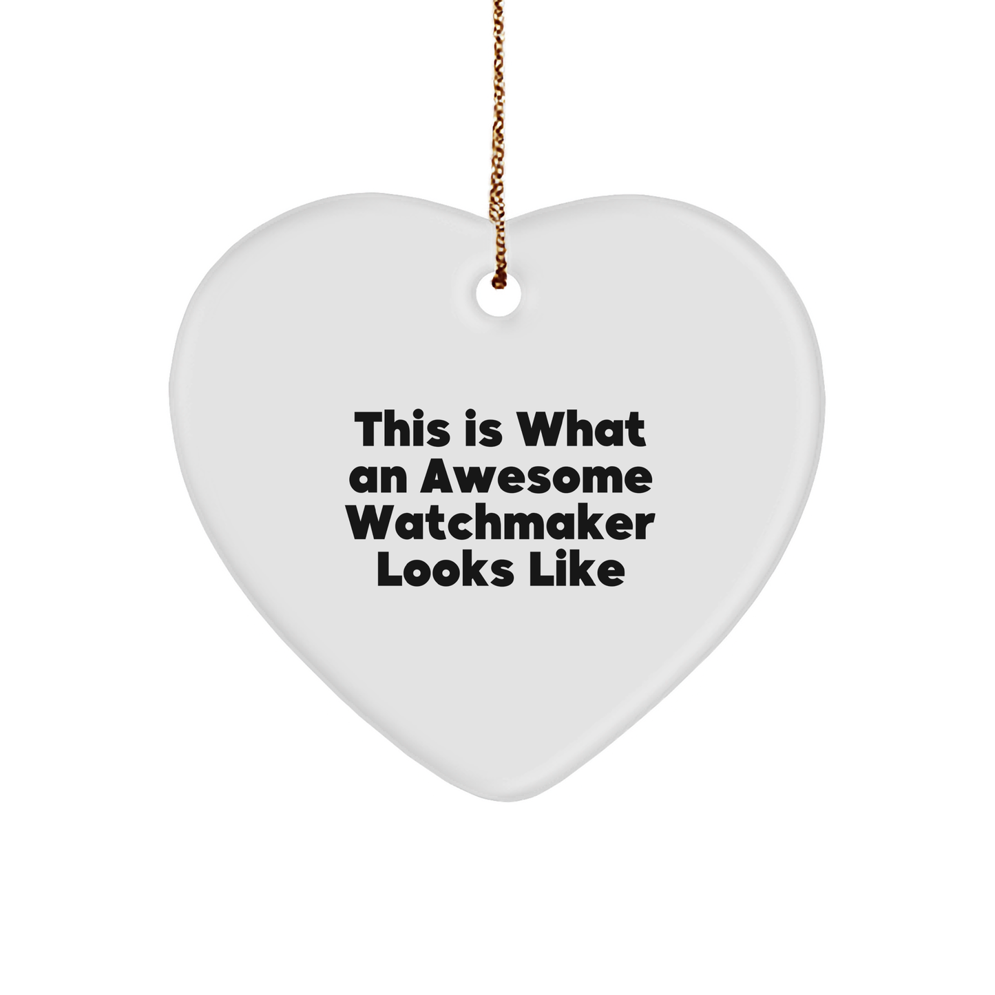Funny Watchmaker Gifts from Men to Friends - This Is What Awesome Looks Like Heart Ornament for Christmas