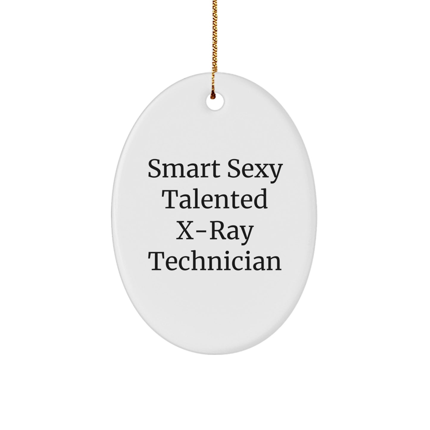 Funny X-Ray Technician Gifts, 'Smart Sexy Talented' Oval Ornament for Christmas, Gifts from Friends for X-Ray Technician