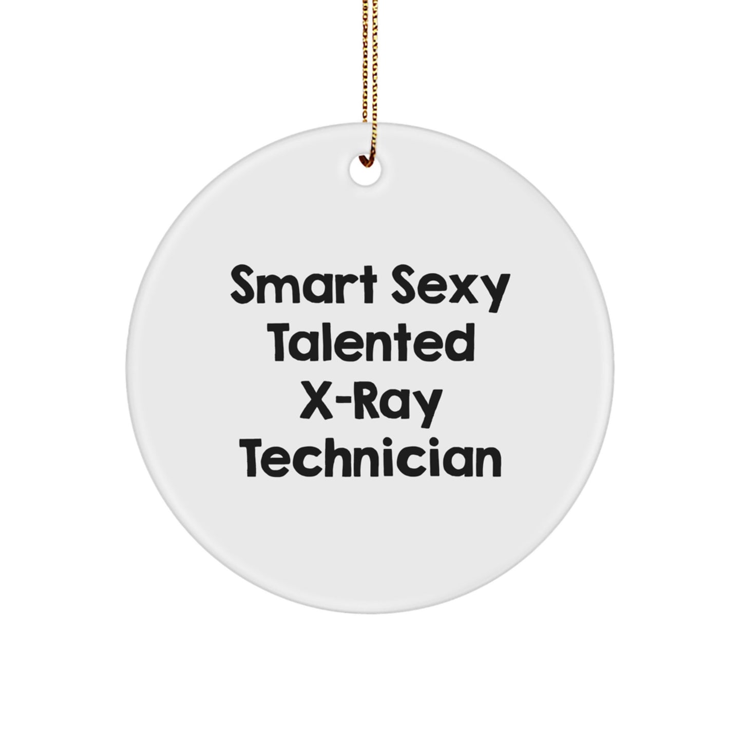 Funny X-Ray Technician Gifts, X-Ray Technician Circle Ornament, Smart Sexy Talented Quote, Gifts from Men to X-Ray Technician Friends, X-Ray Technician Christmas Unique Gift