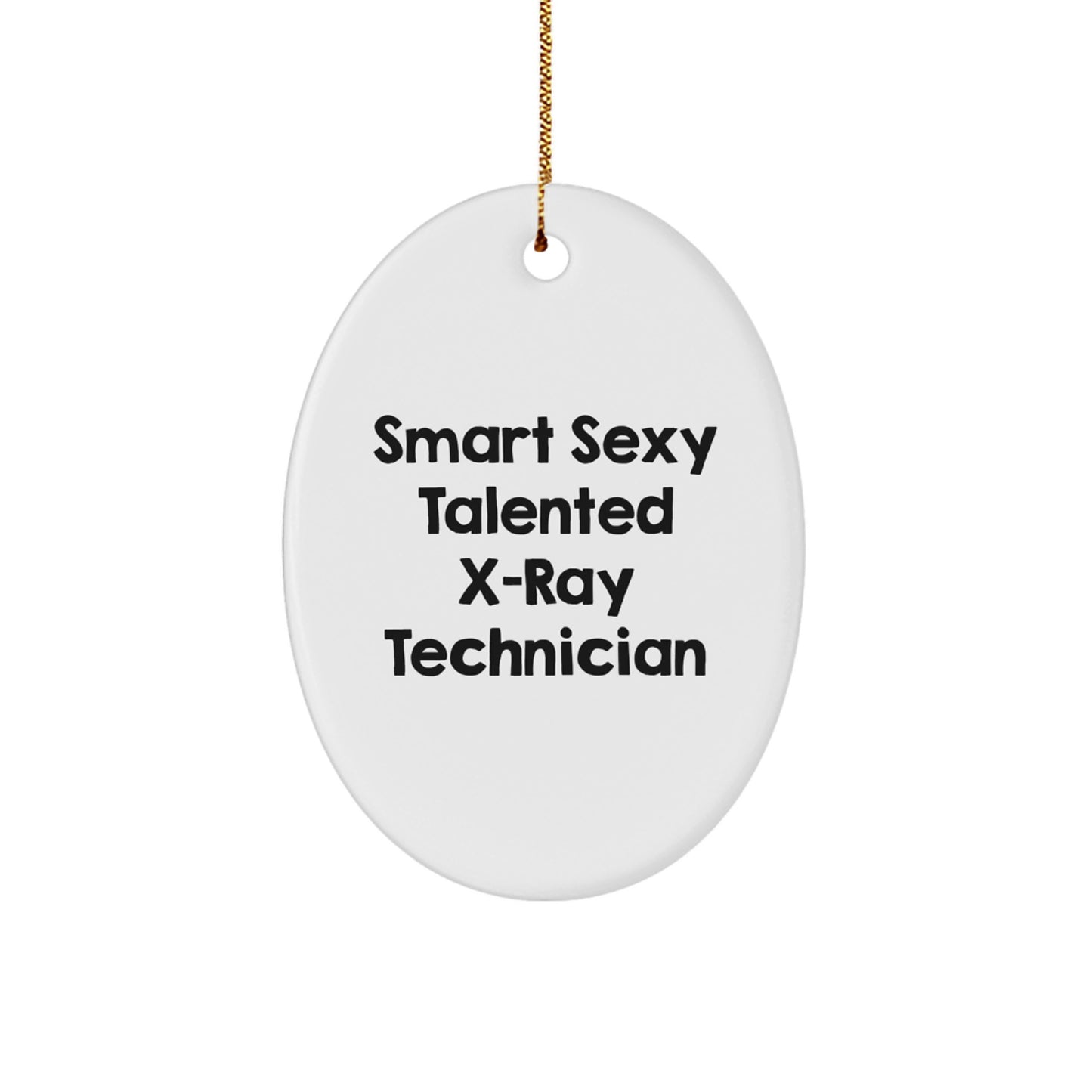 Funny X-Ray Technician Gifts from Friends - Smart Sexy Talented Oval Ornament for X-Ray Technician