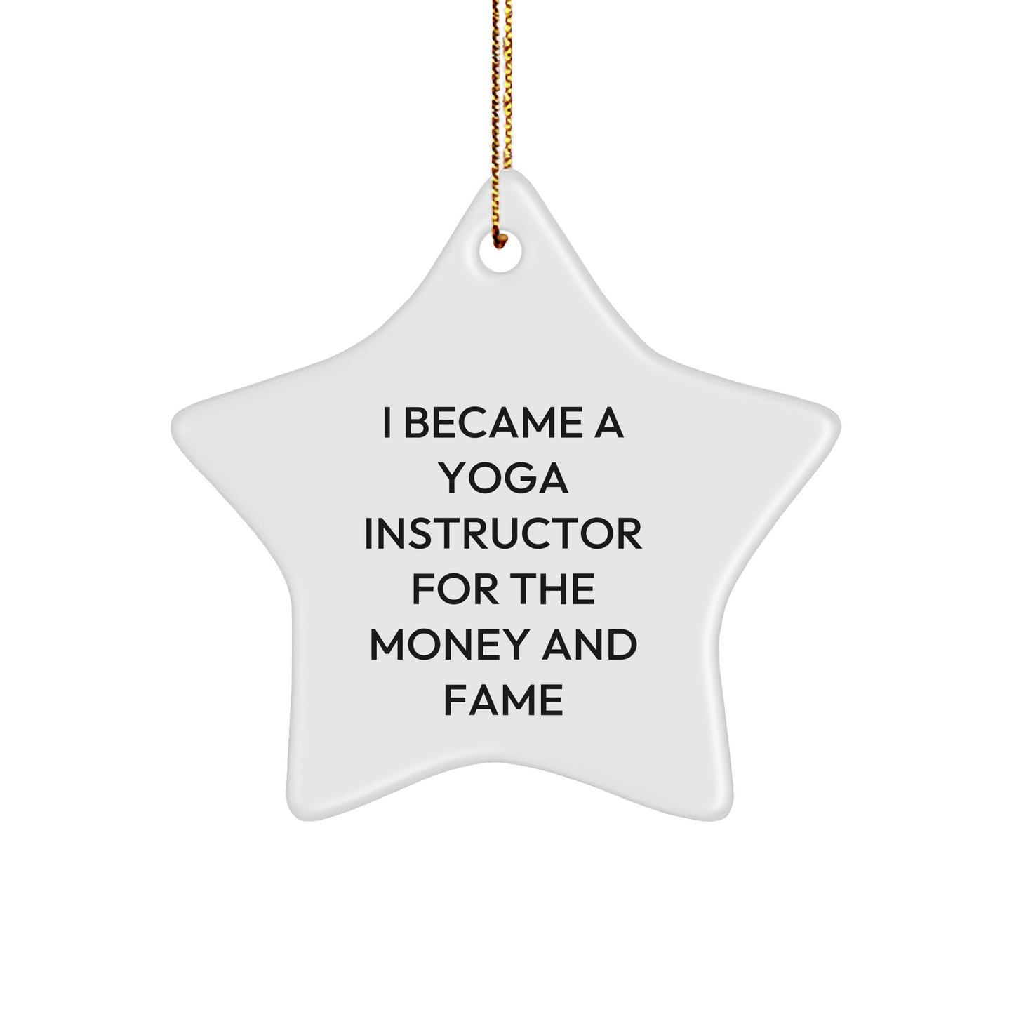 Funny Yoga Instructor Gifts - 'I Became A Yoga Instructor For The Money And Fame' Star Ornament, Gifts from Friends to Family, for Christmas