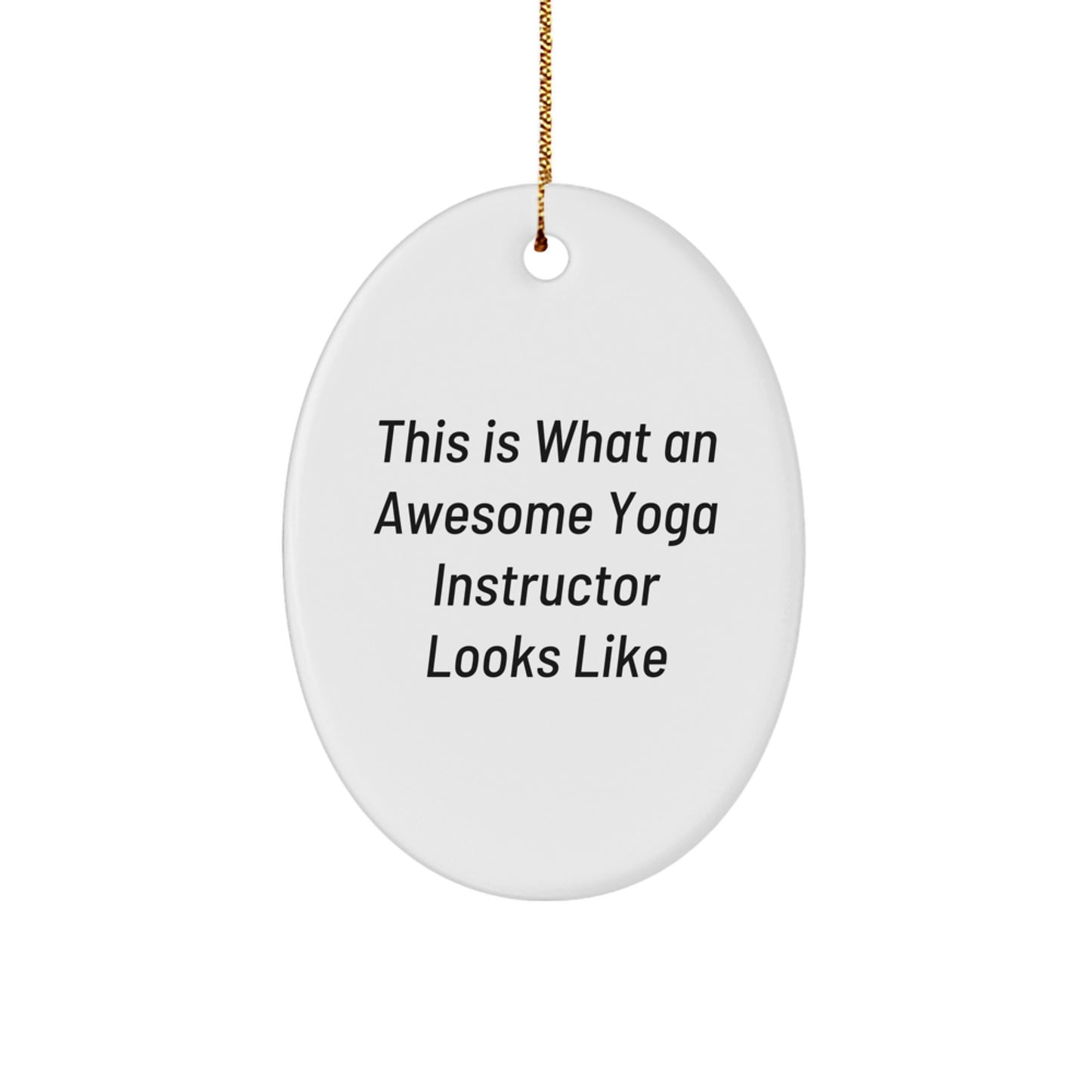 Funny Yoga Instructor Gifts from Friends, Gifts for Yoga Instructors, Oval Ornament, This Is What An Awesome Yoga Instructor Looks Like, Christmas Unique Gifts