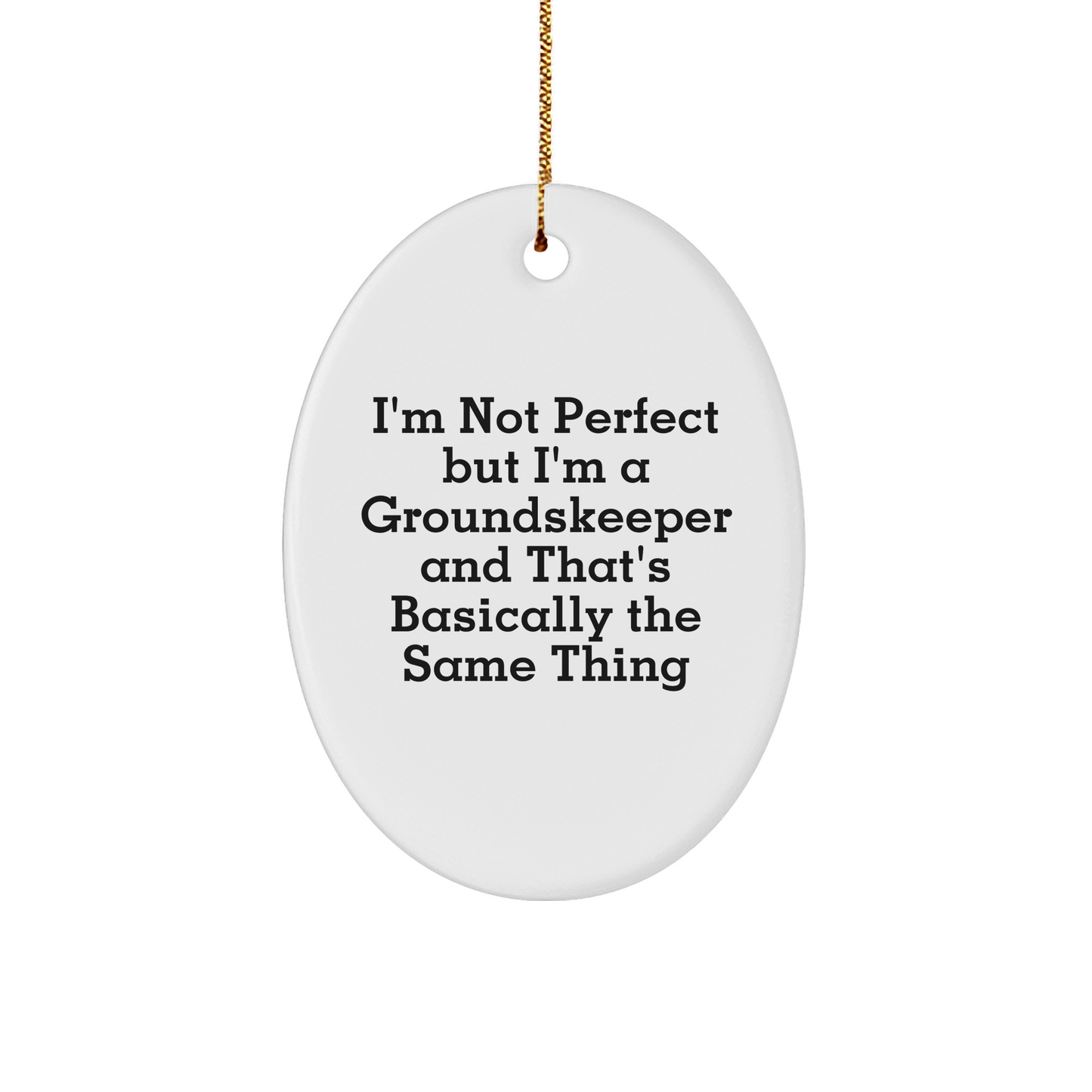 Funny groundskeeper Gifts from Friends and Family, I'm Not Perfect But I'm A groundskeeper, Oval Ornament for Christmas