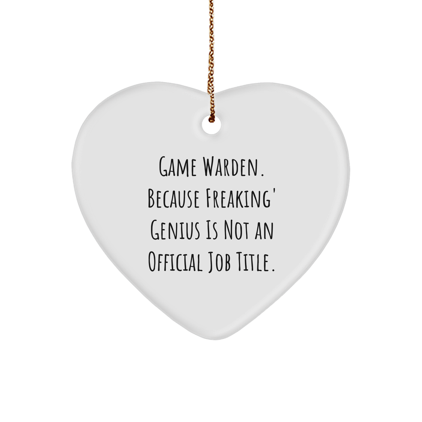 Game Warden Heart Ornament, Funny Quote, Unique Gifts for Men, 'Game Warden. Because Freaking' genius Is Not An Official Job Title.', Christmas Ornament Gifts from Family to Friends
