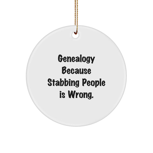 Genealogy Circle Ornament, Funny Quote Gifts for Men, Women, Family, and Friends, 'Genealogy Because Stabbing People Is Wrong' Christmas Ornament