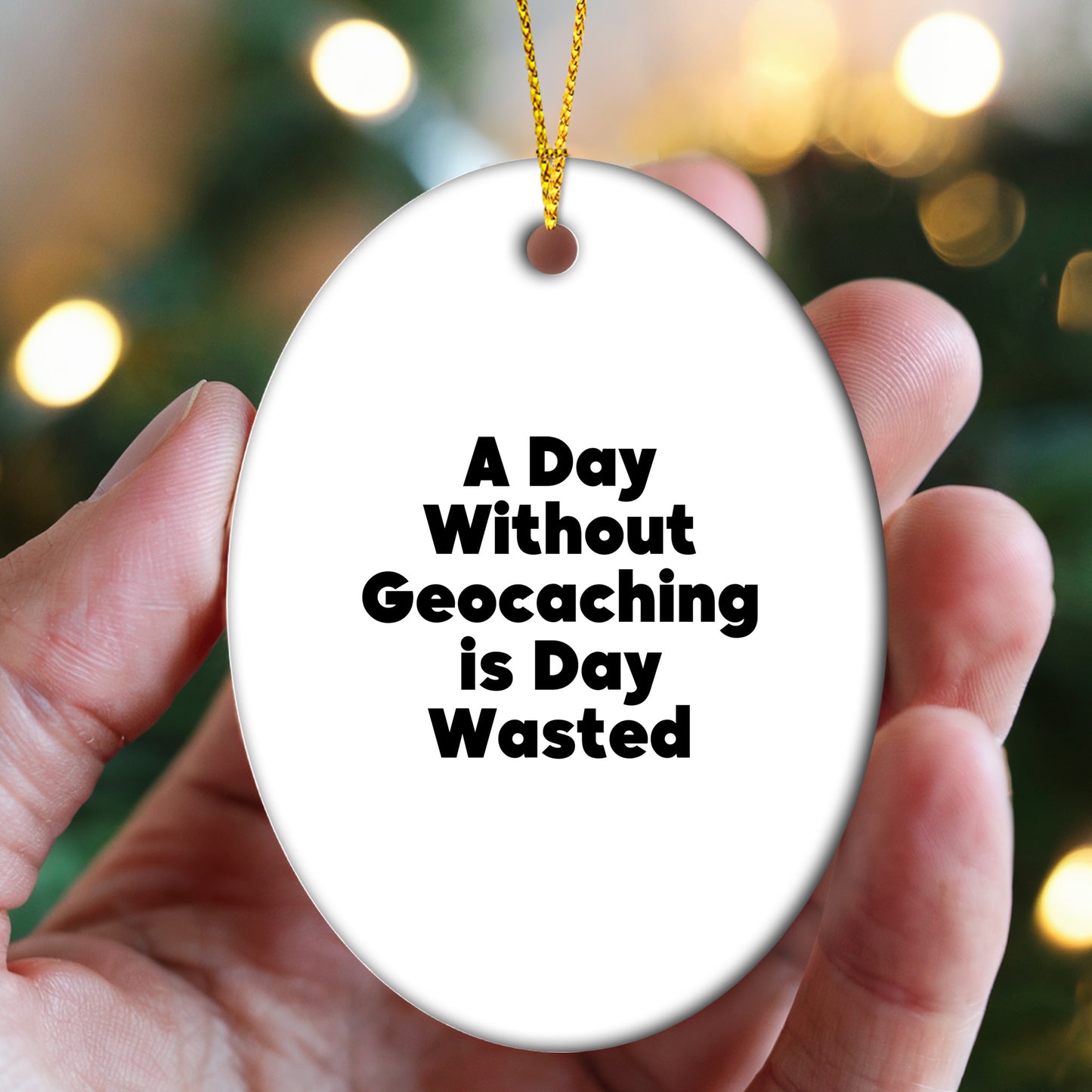 Geocaching Fun Gifts for Friends and Family - 'A Day Without Geocaching Is Day Wasted' Oval Ornament, White, Christmas Unique Gifts from Men, Women, Geocaching Enthusiasts