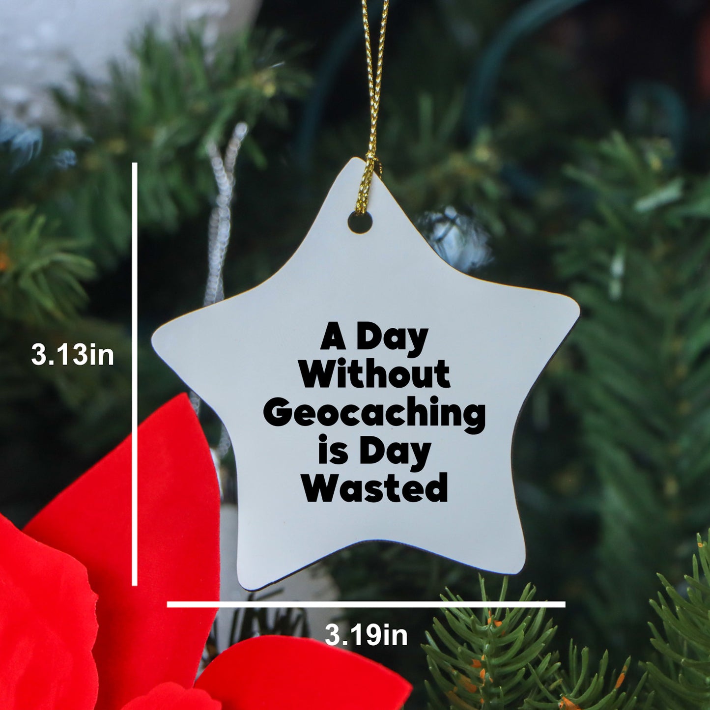 Geocaching Gifts from Men to Friends - 'A Day Without Geocaching Is Day Wasted' Star Ornament for Christmas