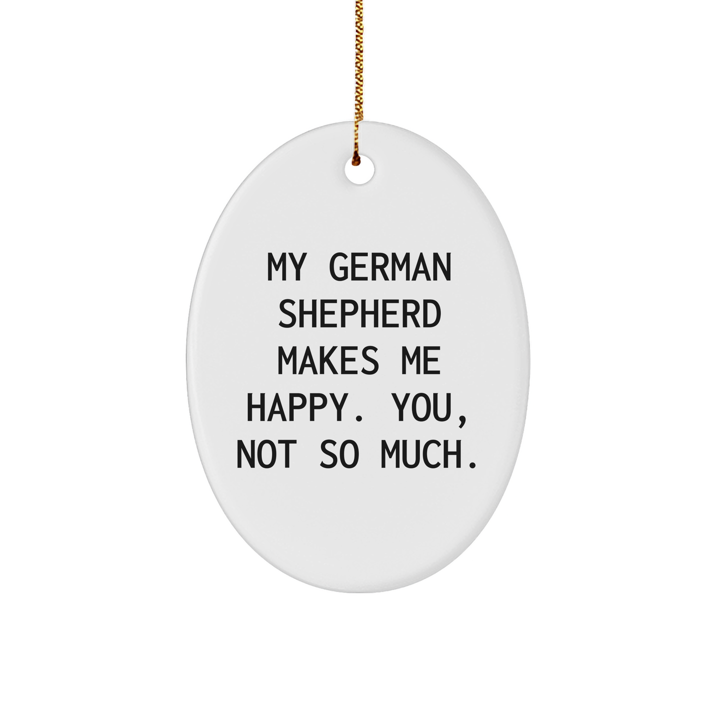 German Shepherd Dog Lover Gifts from Men to Friends - Oval Ornament with Funny Quote, Perfect for Christmas