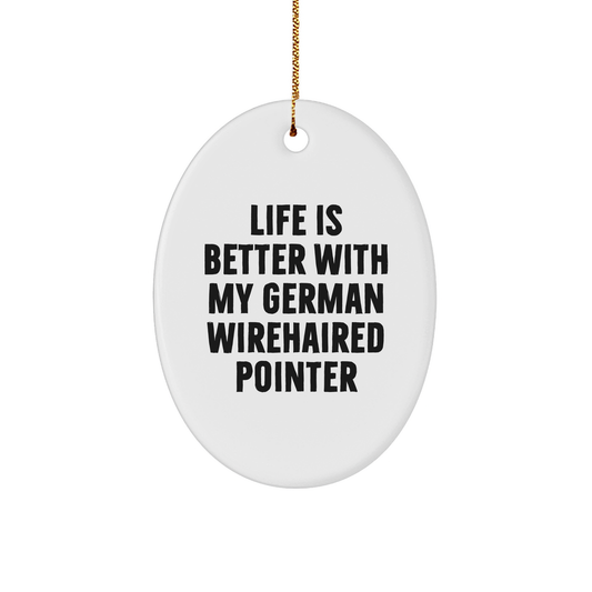 German Wirehaired Pointer Dog Oval Ornament, Funny Quote Gifts for Men, 'Life Is Better With My German Wirehaired Pointer' Christmas Unique Gifts from Family, Friends, or Coworkers
