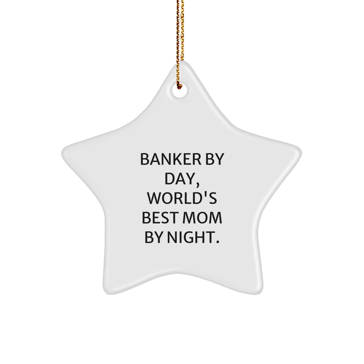 Gifts from Bankers to Bankers: Banker By Day, World's Best Mom By Night. Star Ornament, White Color, for Christmas