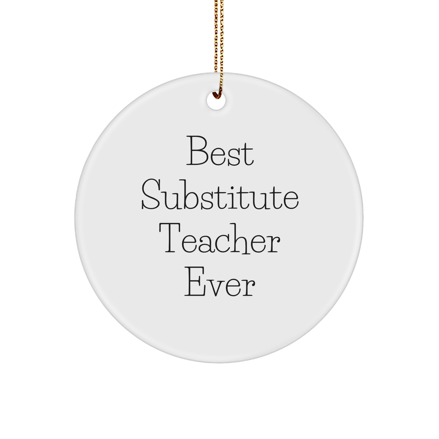 Gifts from Best Substitute Teachers Ever - 'Substitute Teacher Ever' Circle Ornament, White, 2.75'' Tall, Unique Christmas Unique Gift for Substitute Teachers