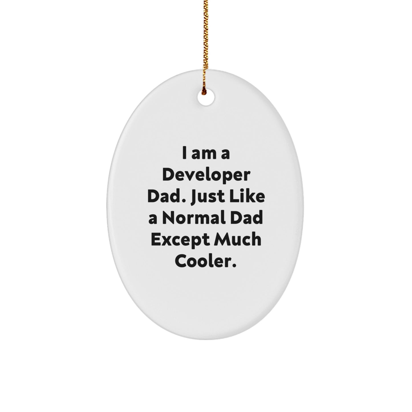 Gifts from Developer Dads, Funny Oval Ornaments for Christmas, I Am a Developer Dad, Unique Gifts for Developer Friends and Family