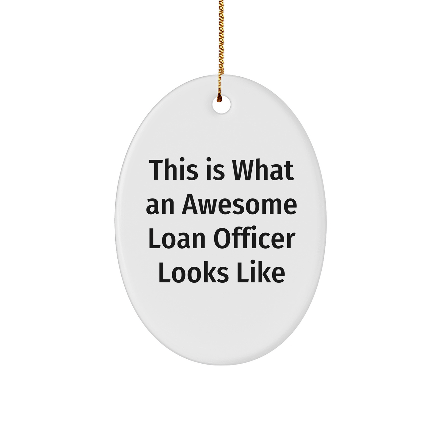 Gifts from Friends and Family - Loan Officer Oval Ornament, This Is What An Awesome Loan Officer Looks Like, Christmas Unique Gifts for Loan Officer