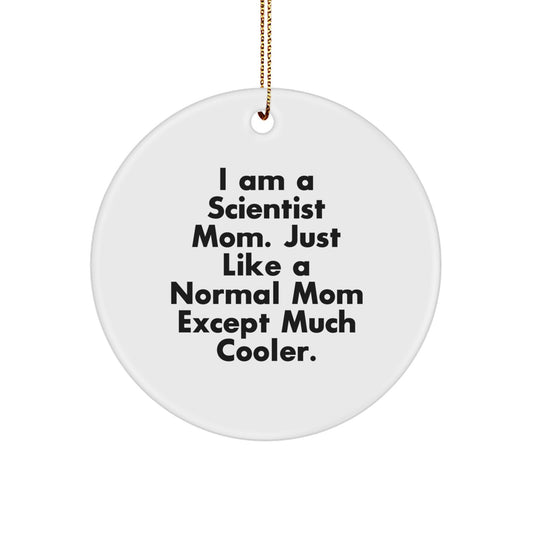 Gifts from Scientist Moms, Circle Ornaments for Scientist, 'I Am A Scientist Mom' Funny Mom Gifts, Christmas Unique Gifts for Scientist