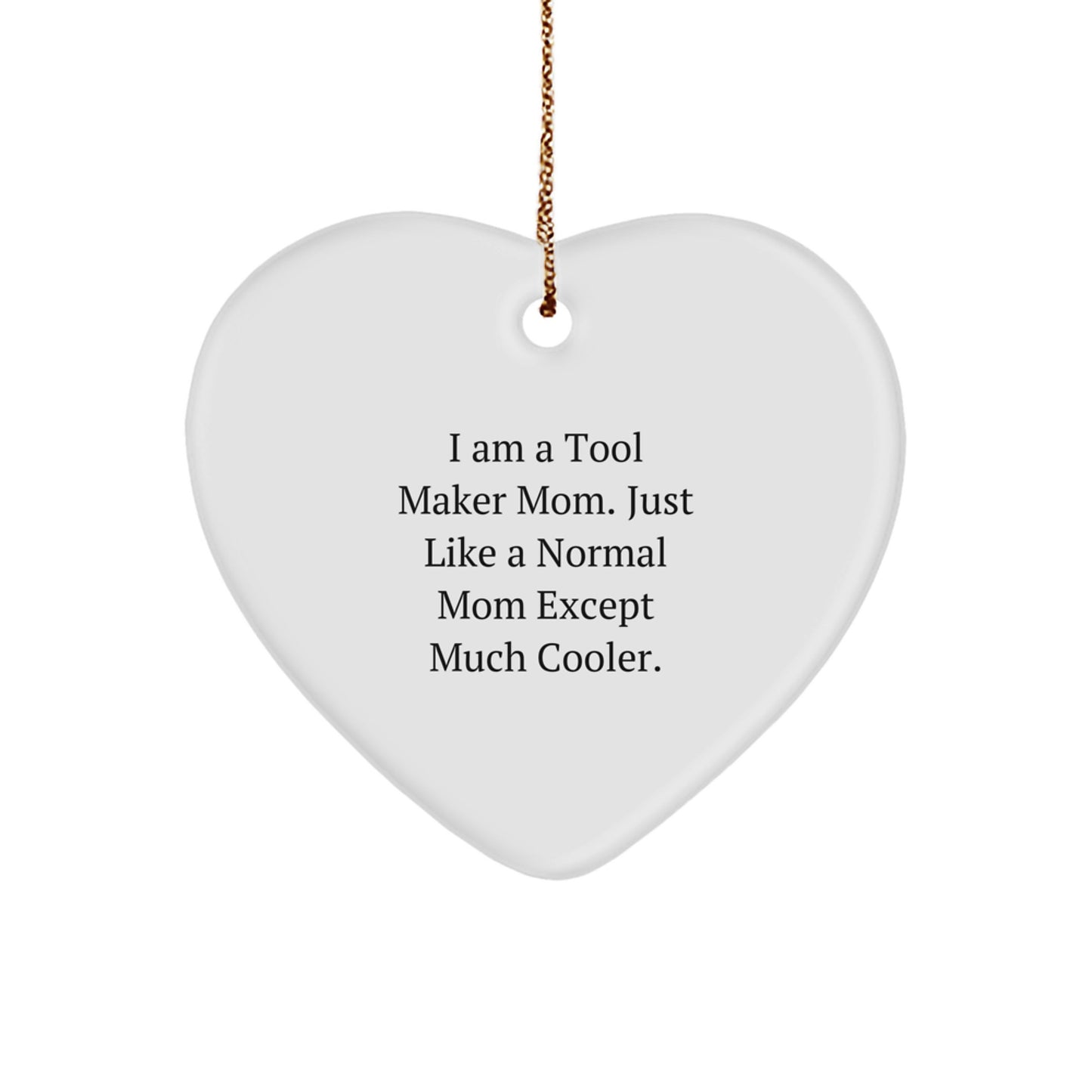 Gifts from Tool Maker Mom - Heart Ornament for Tool Maker, Funny Quote, Christmas Unique Gifts