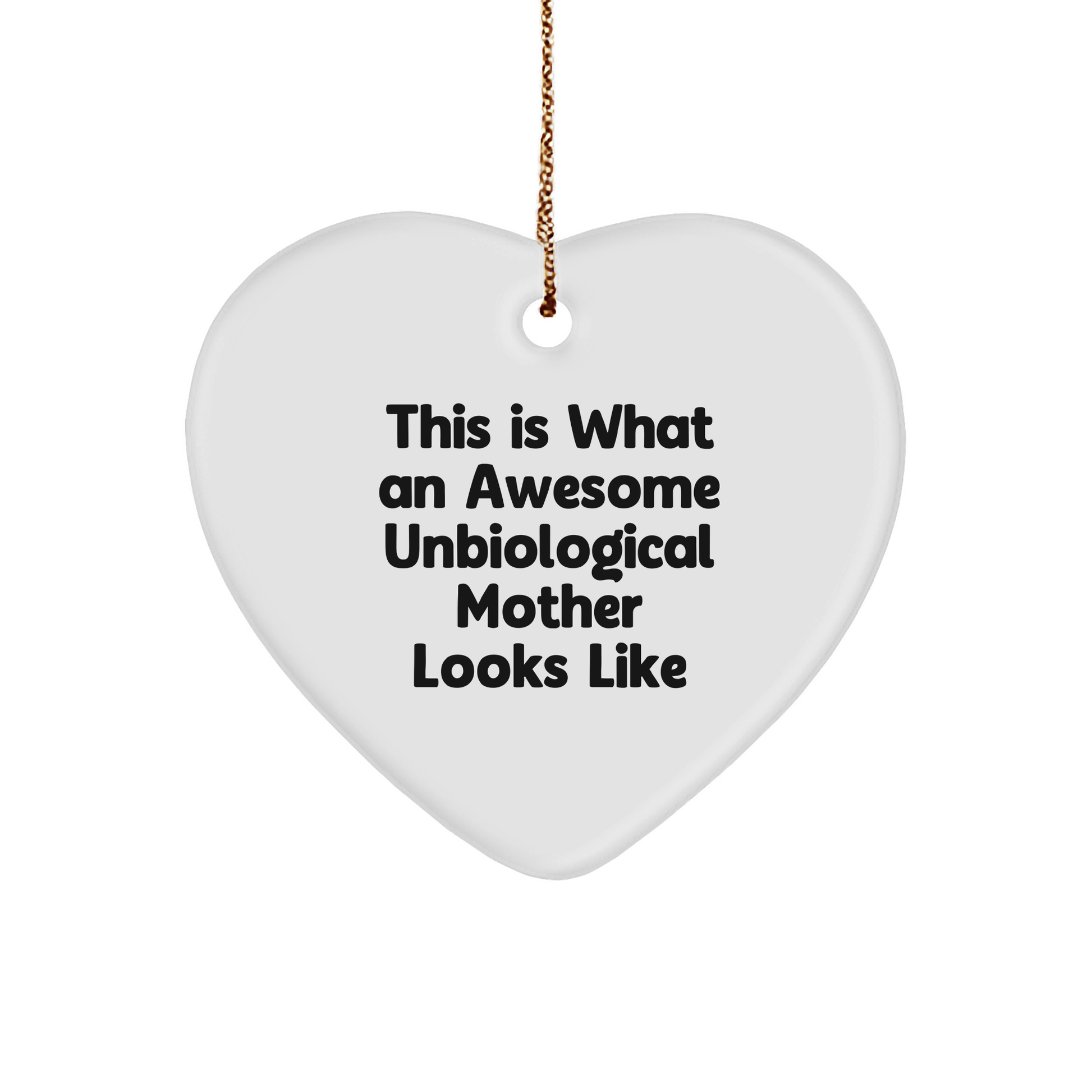 Gifts from Unbiological Mothers to Awesome Unbiological Mothers, Funny Heart Ornament for Christmas